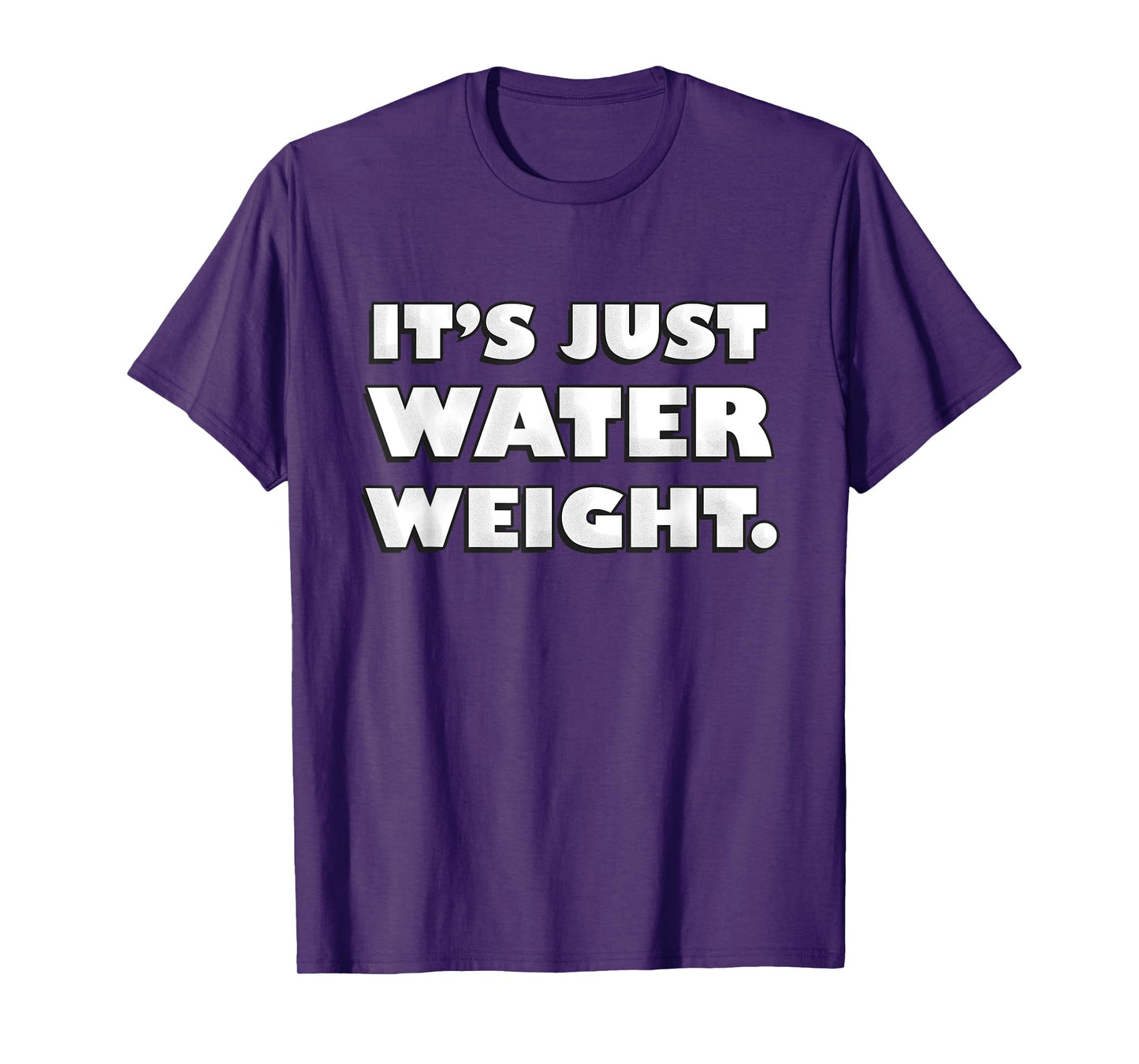 It's Just Water Weight | Physically Fit Exercise | Fitness T-Shirt