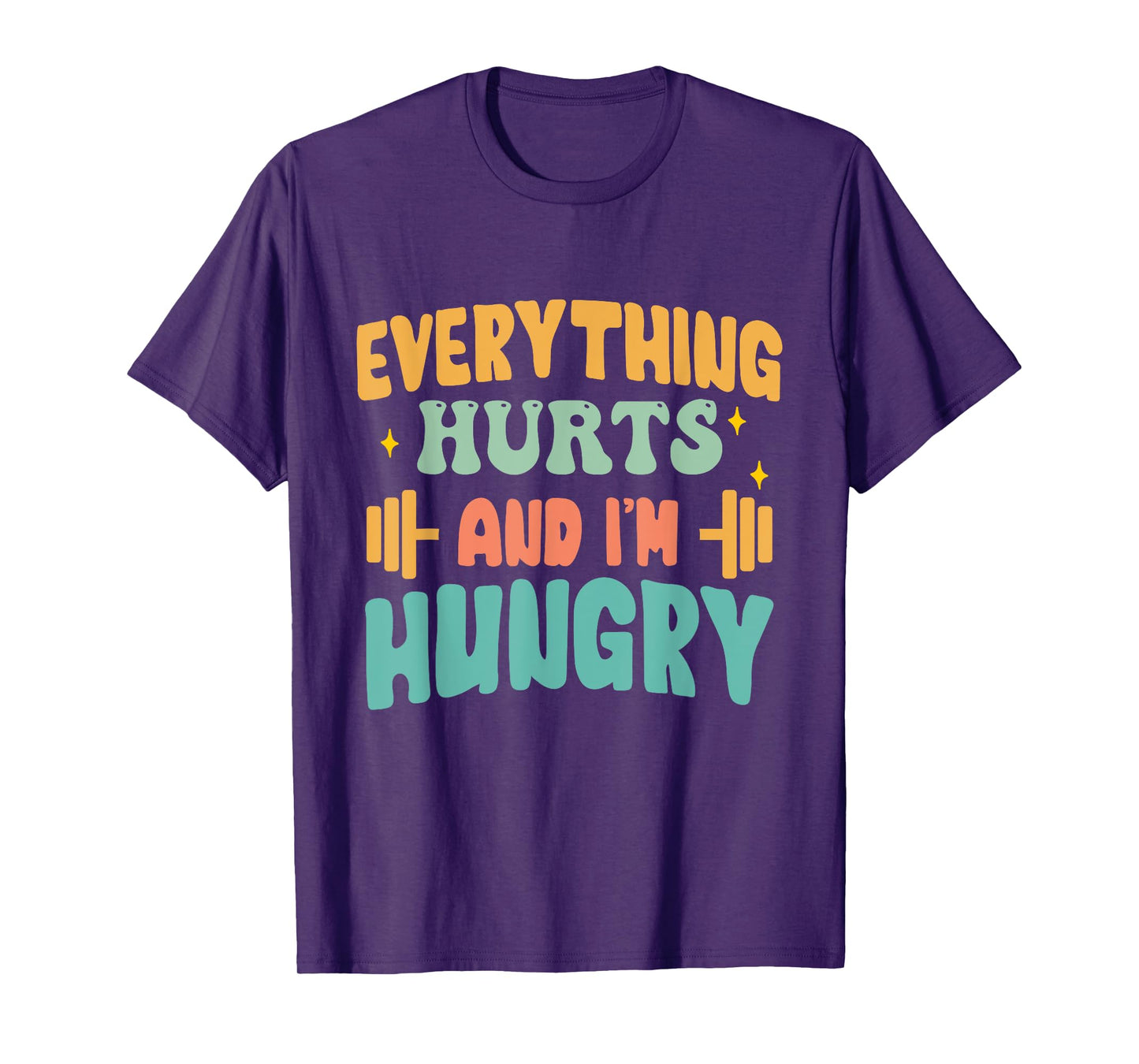 everything hurts and im hungry funny workout Gym Fitness T-Shirt