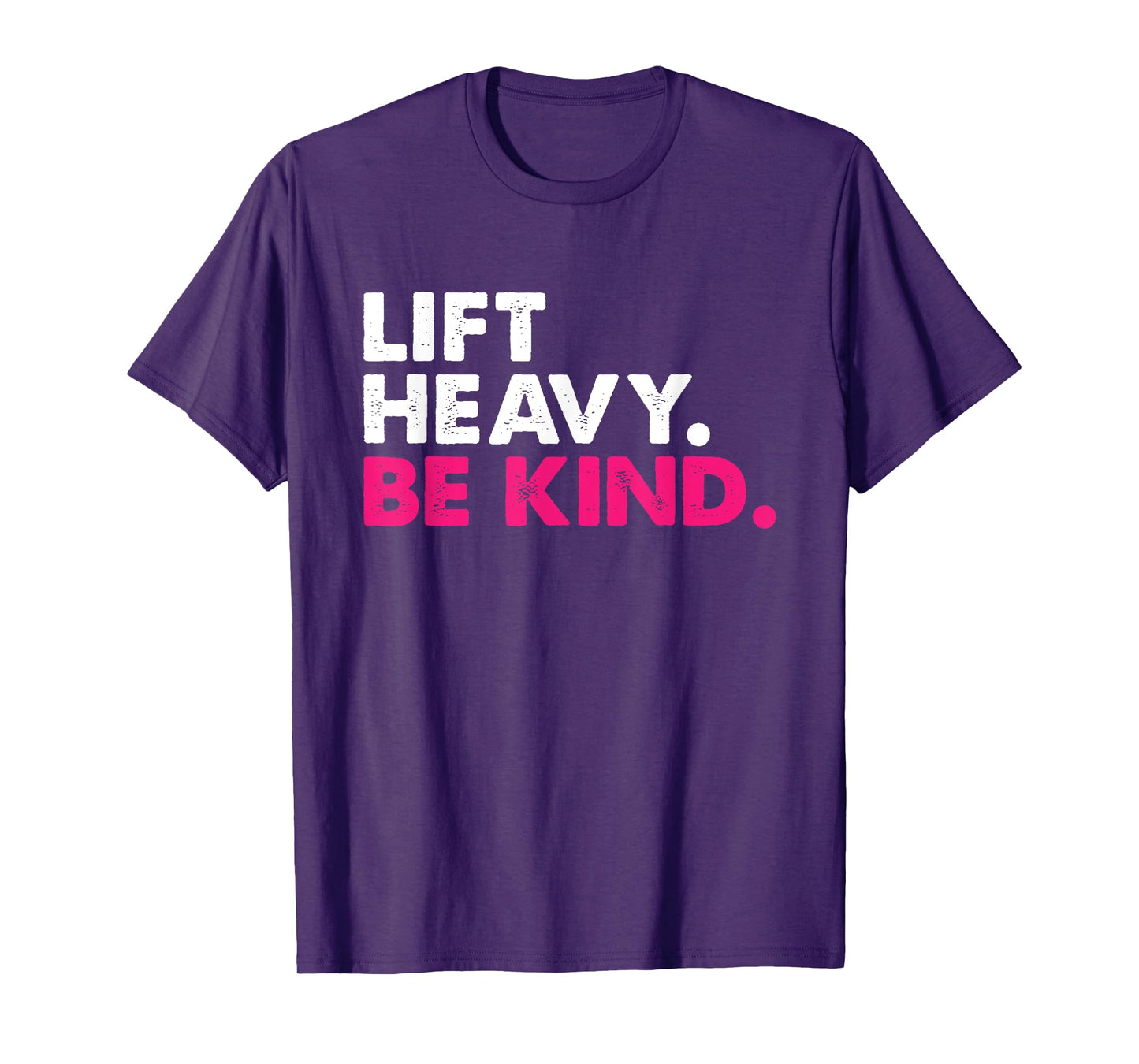 Lift Heavy Be Kind Inspirational Positive Vibes Gym Fitness T-Shirt