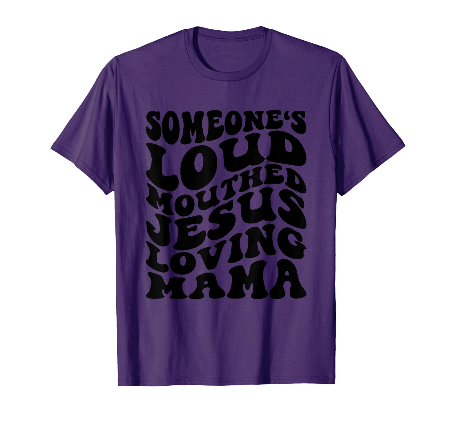 Someone's Loud Mouthed Jesus Loving Mama Mother's Day Mom T-Shirt