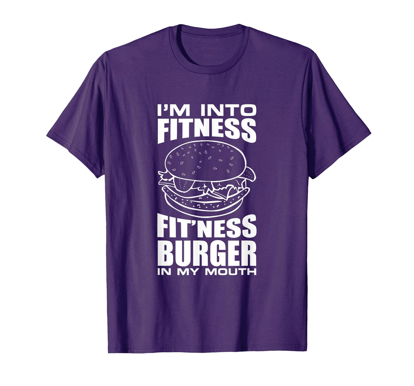 I'm Into Fitness Burger in My Mouth Funny Gym T-Shirt T-Shirt