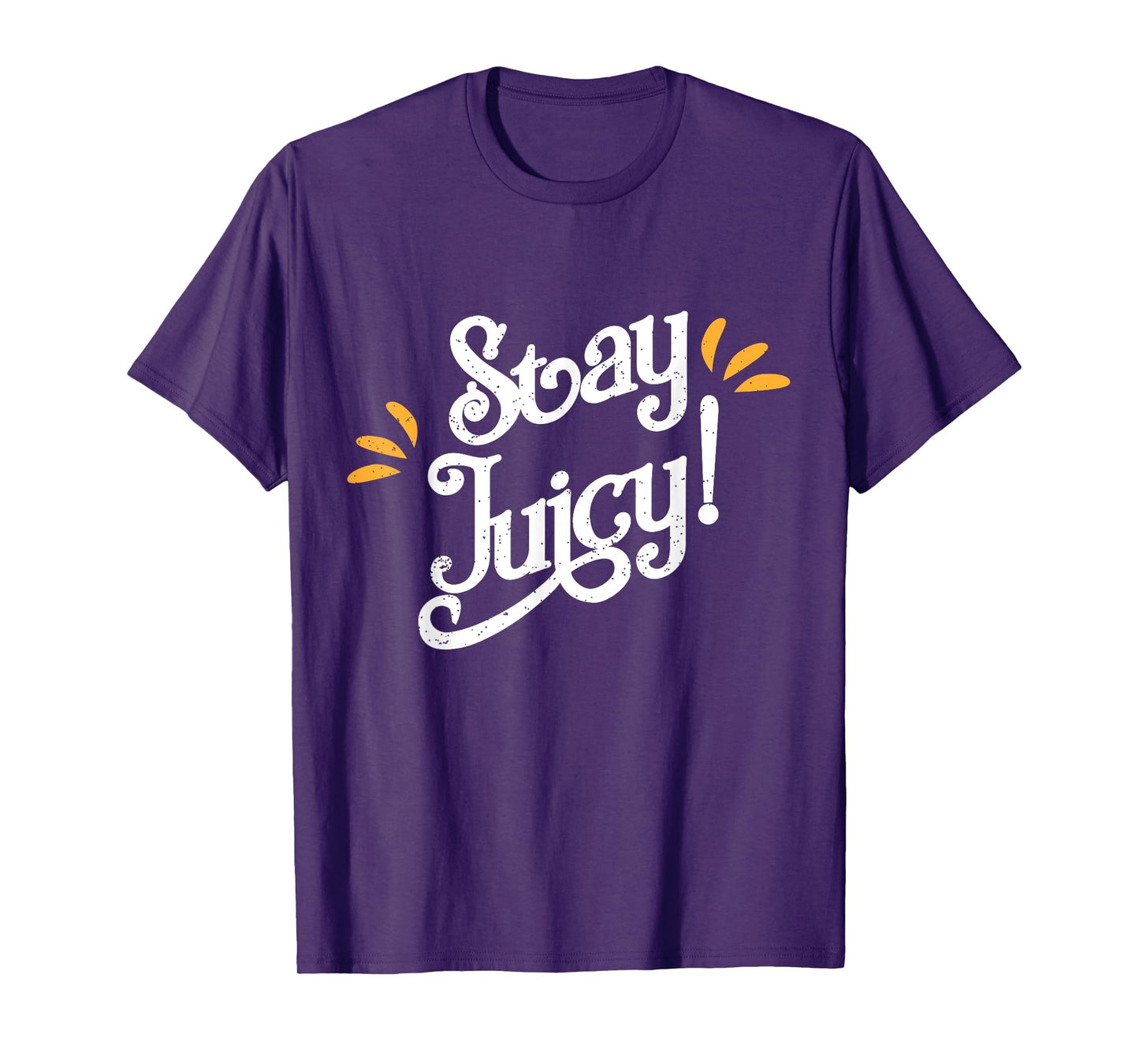 Stay Juicy Shirt | Funny New Year Sayings 2019 Gym T-shirt T-Shirt