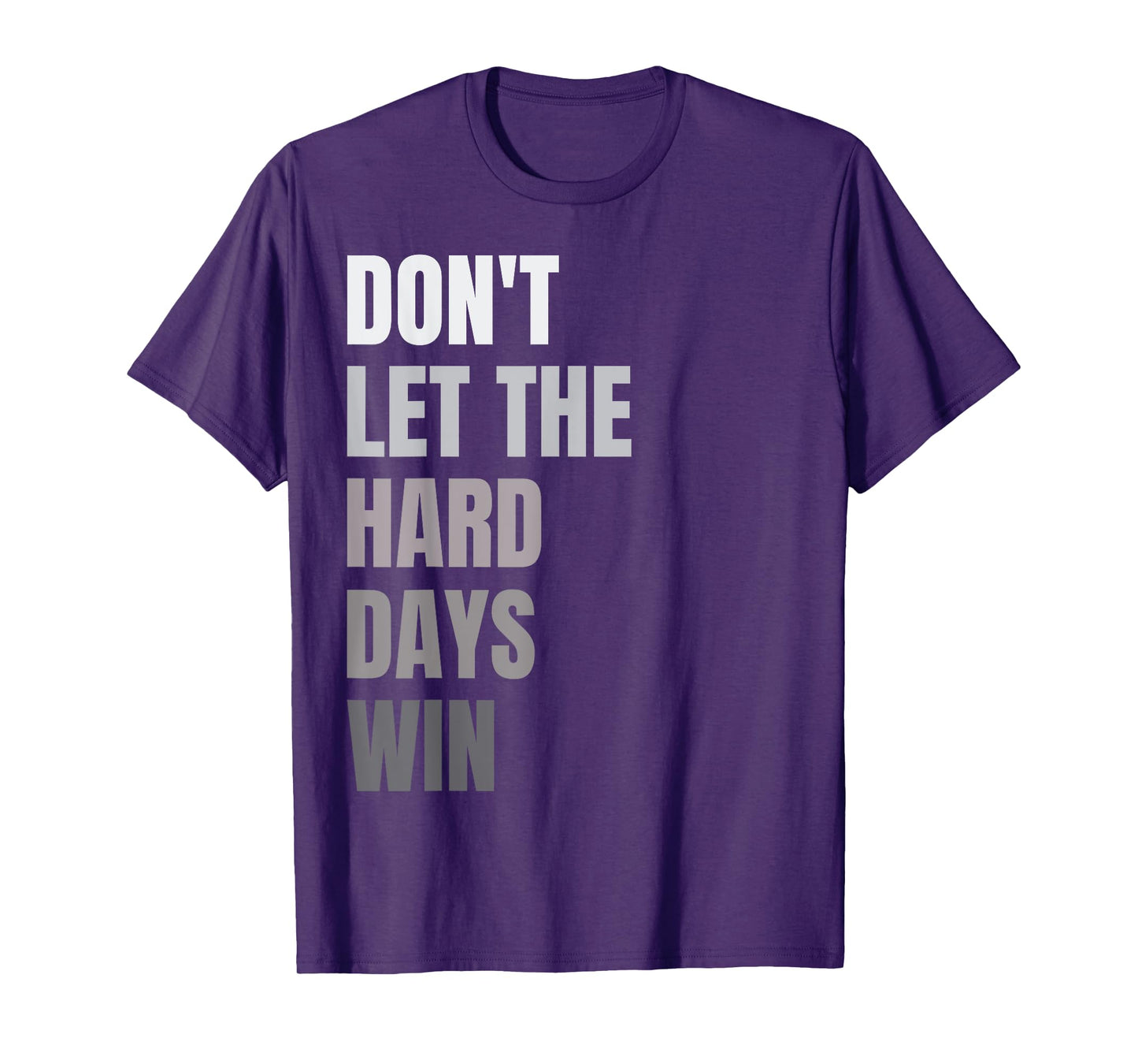 Don't Let The Hard Days Win Motivational Quote Inspiration T-Shirt