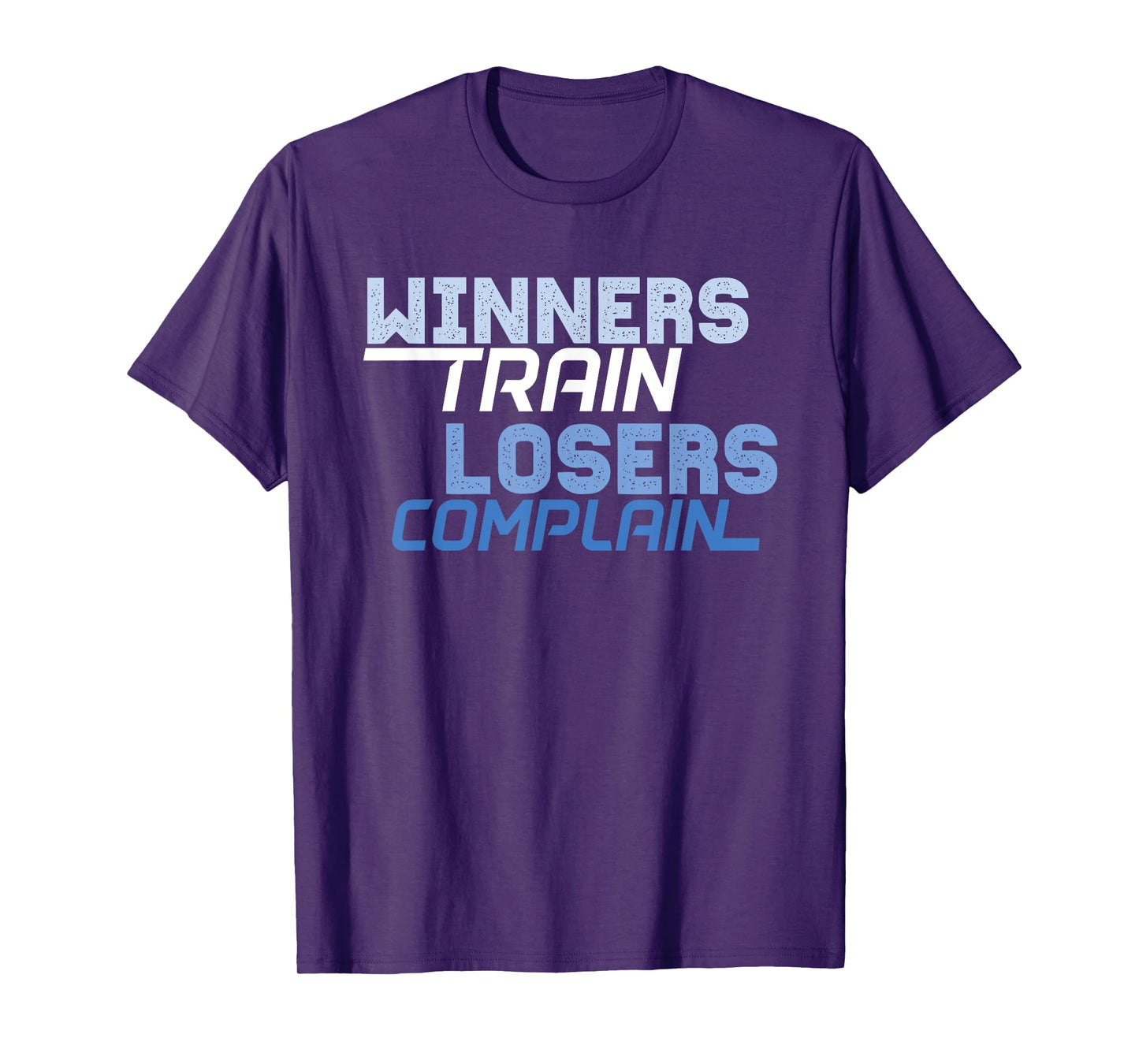 Winners Train Losers Complain T-Shirt