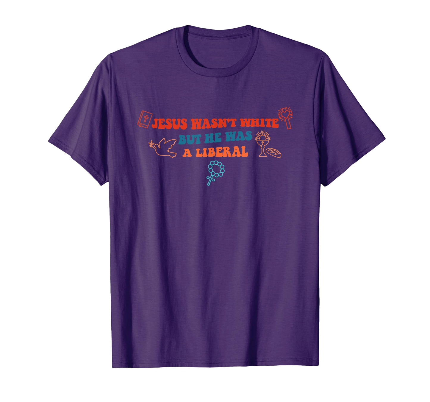 Jesus Wasn't White But He Was A Liberal Funny Quotes T-Shirt