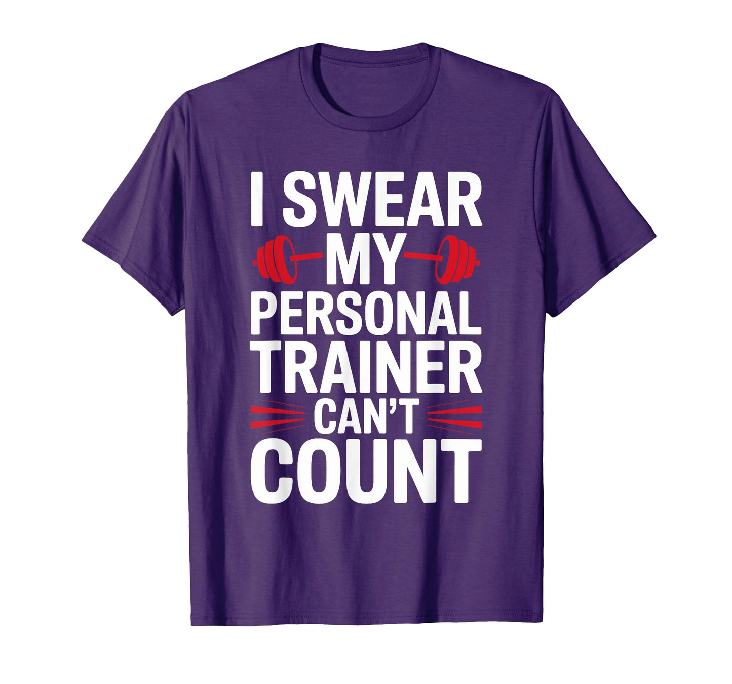 I Swear My Personal Trainer Can't Count Gym T-Shirt