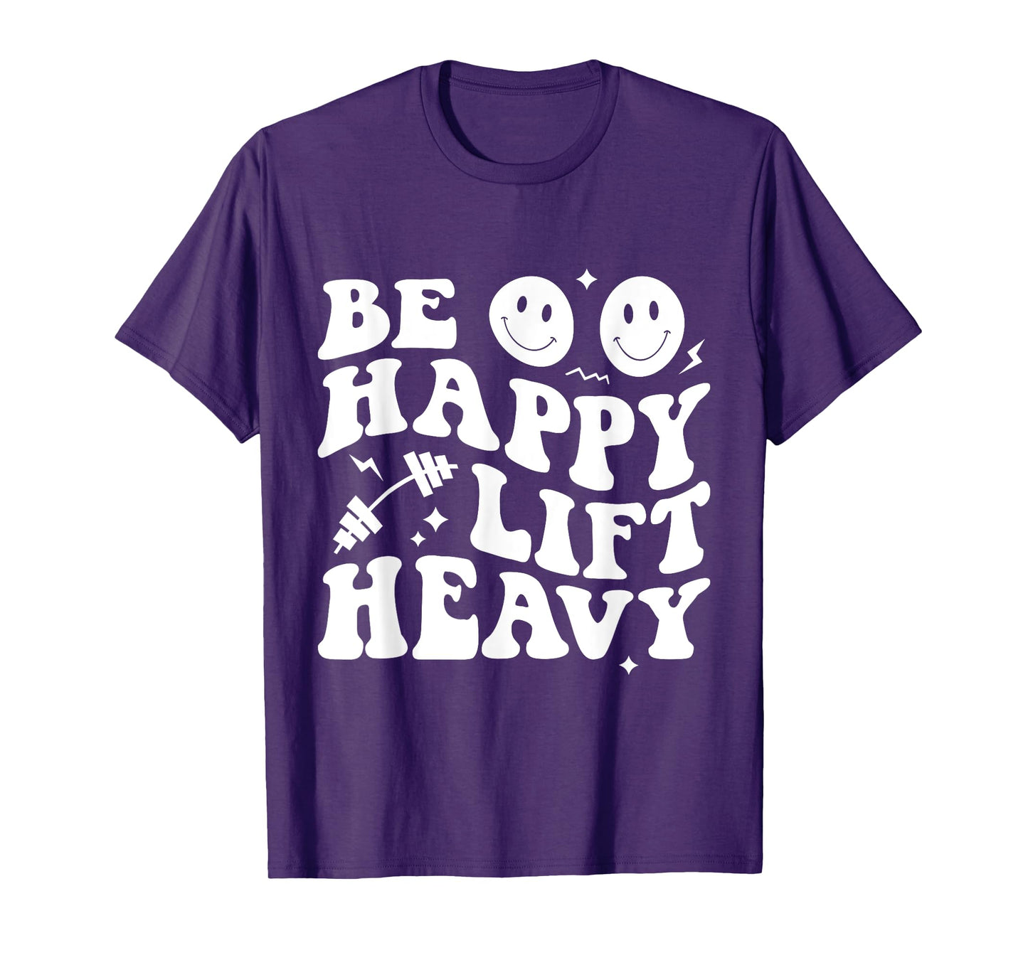 Be Happy Lift Heavy Workout Shirt for Gym Lover Bodybuilder T-Shirt