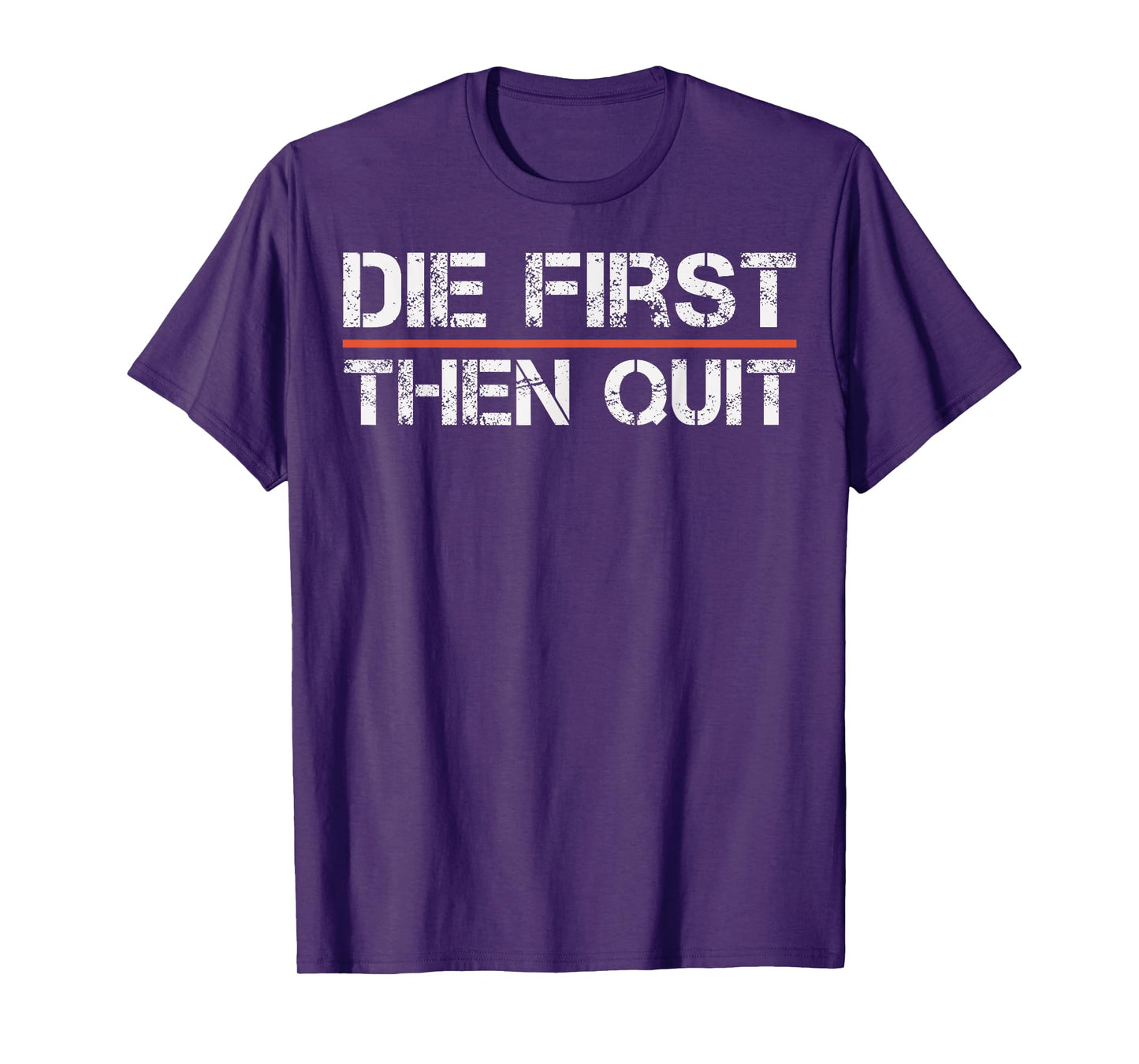 Motivational Gym Fitness Workout Design Die First Then Quit T-Shirt