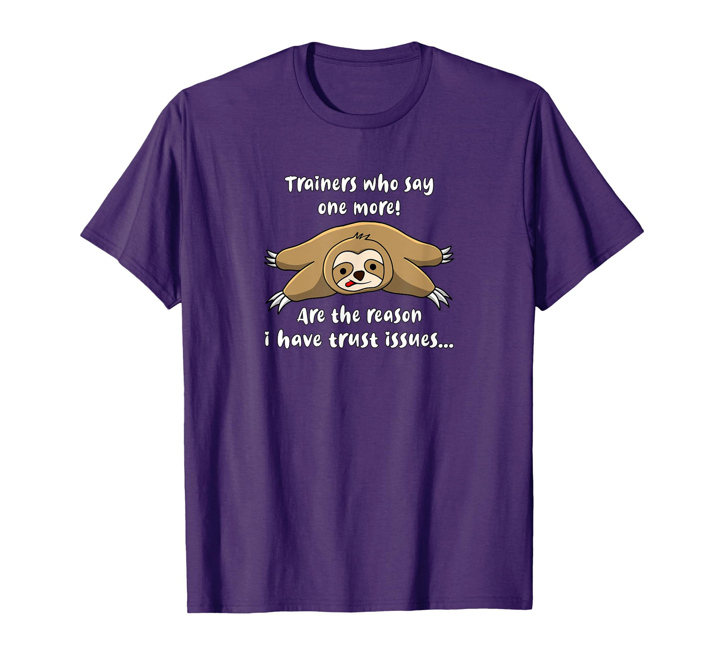 Trainers Who Say One More Are The Reason I Have Trust Issues T-Shirt