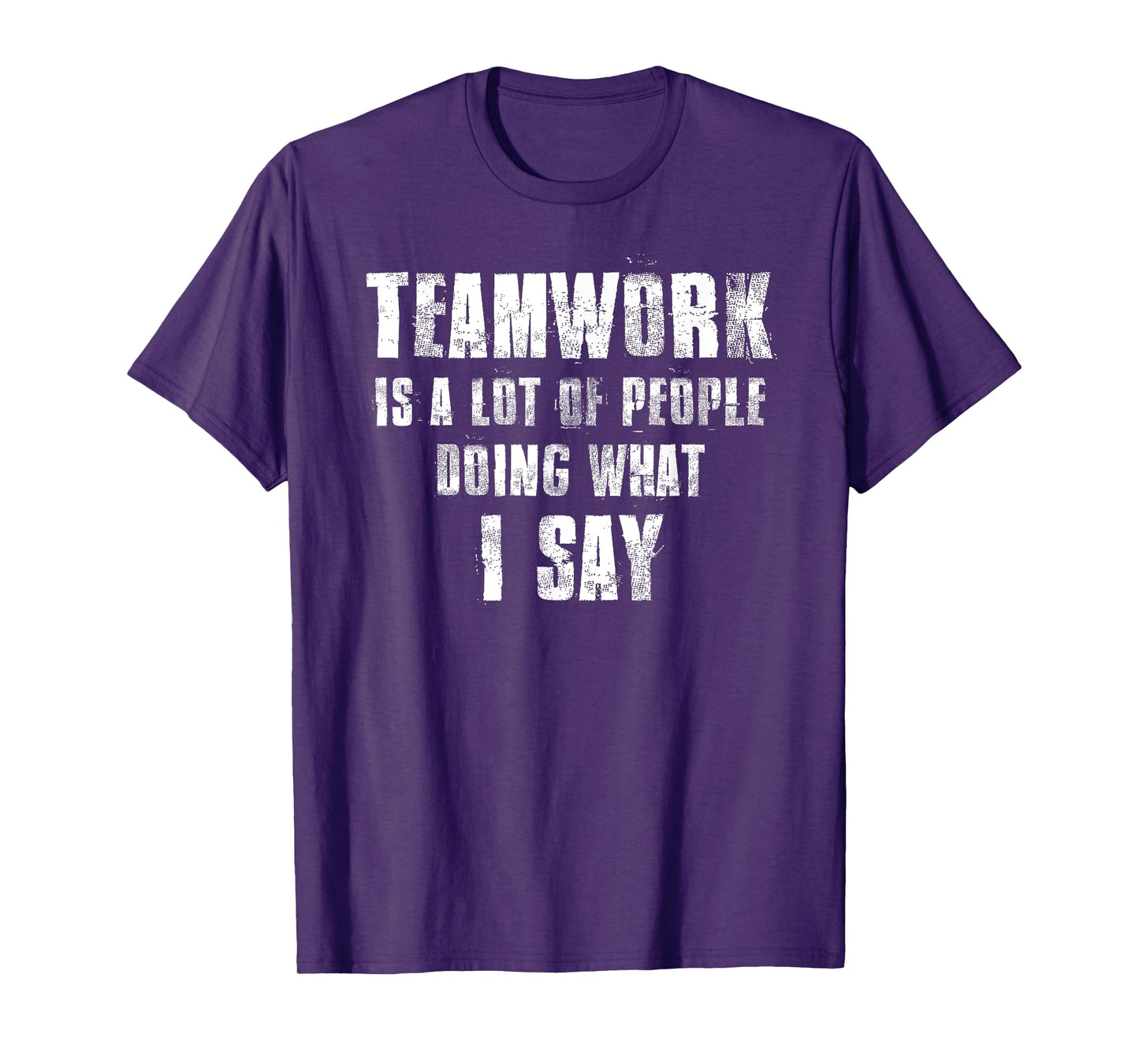 Teamwork Is A Lot Of People Doing What I Say Coaching T-Shirt