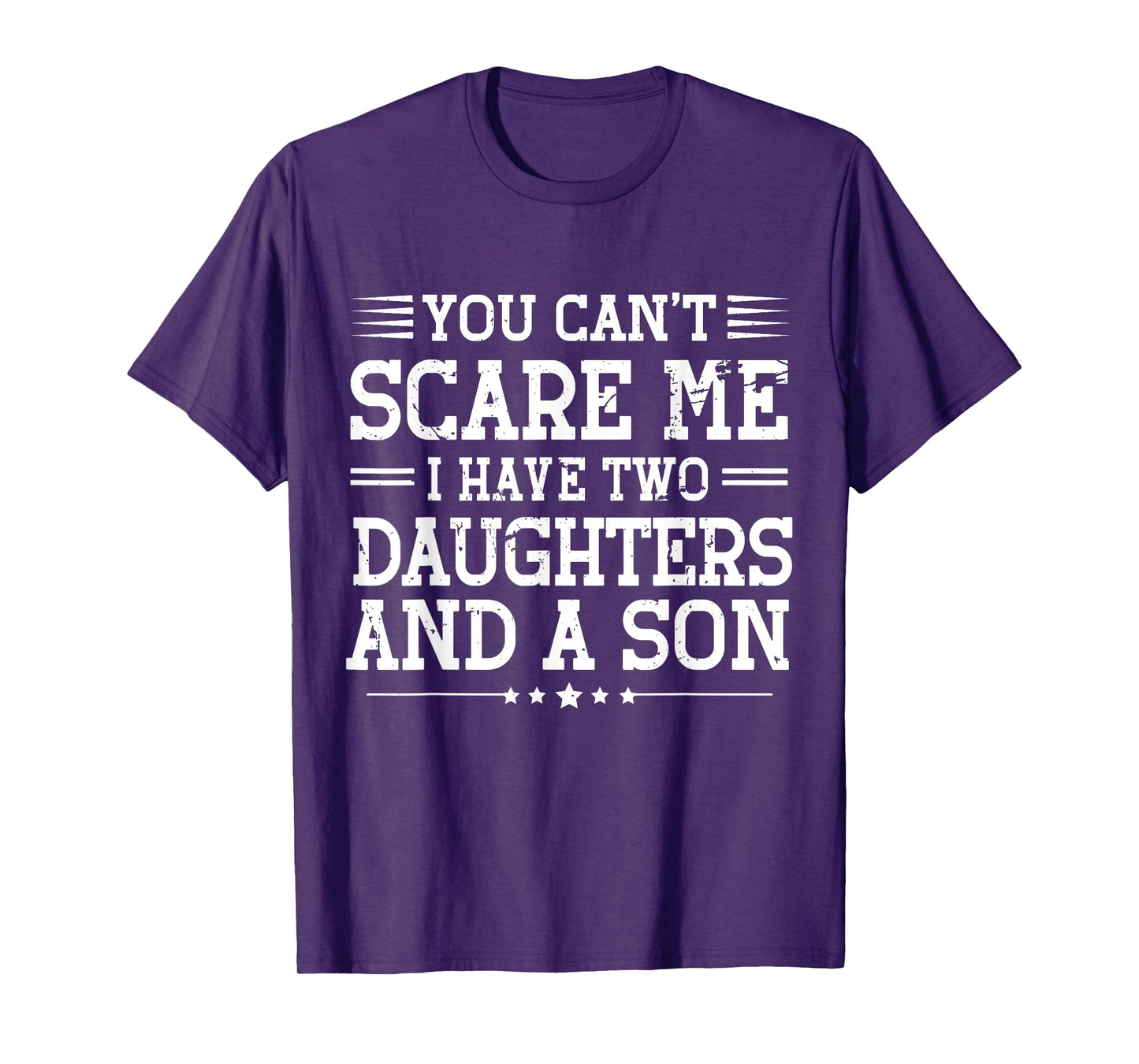 You Can't Scare Me I Have 2 Daughters And A Son Mom Dad T-Shirt