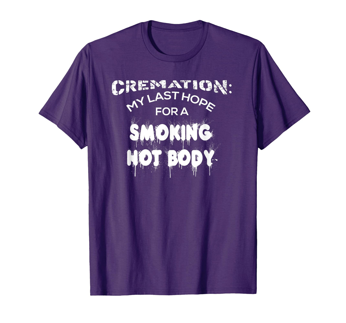 Cremation My Last Hope For A Smoking Hot Body Shirt Gift