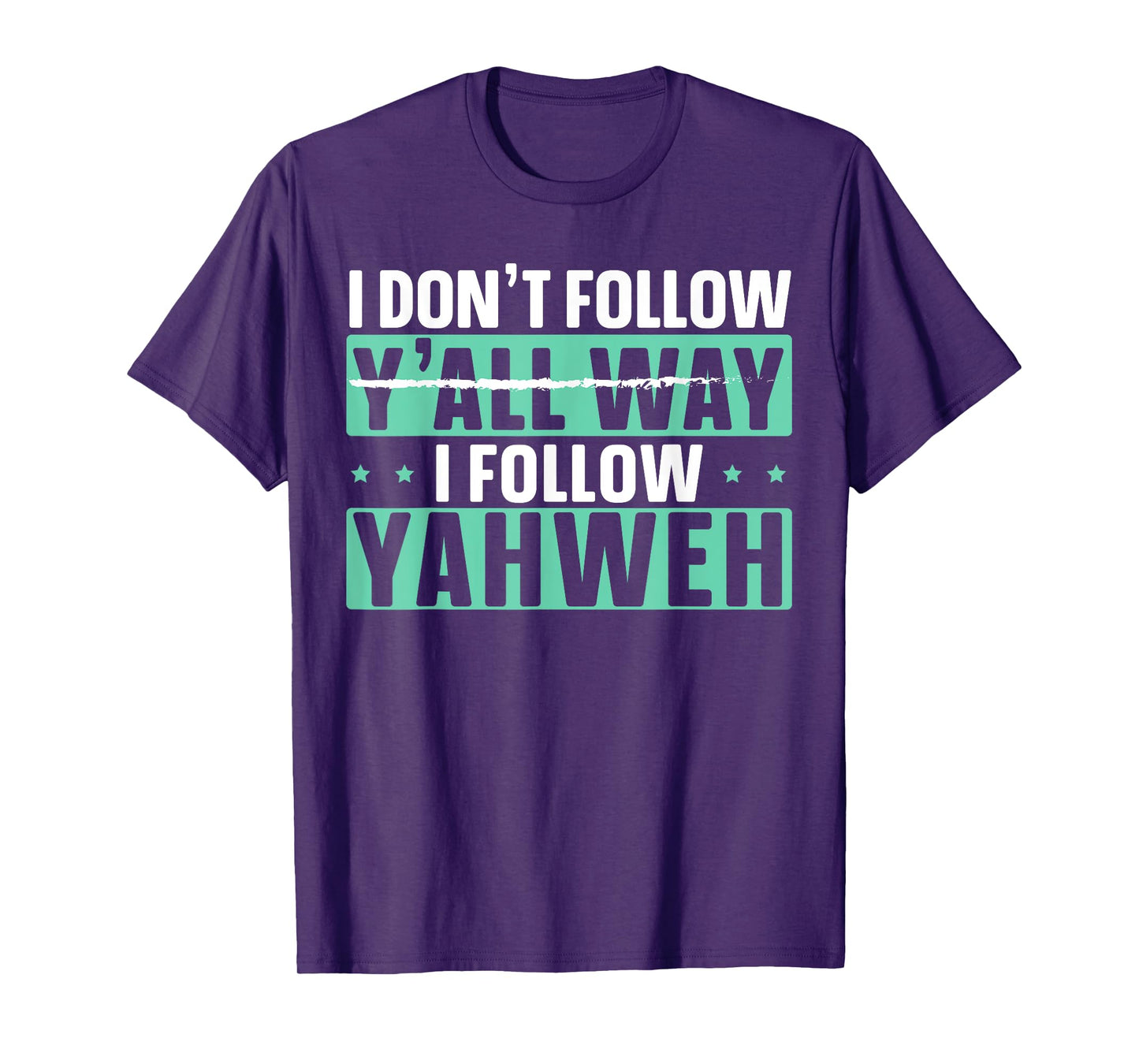 I Don't Follow Y'all Way I Follow Yahweh Christian Believer T-Shirt