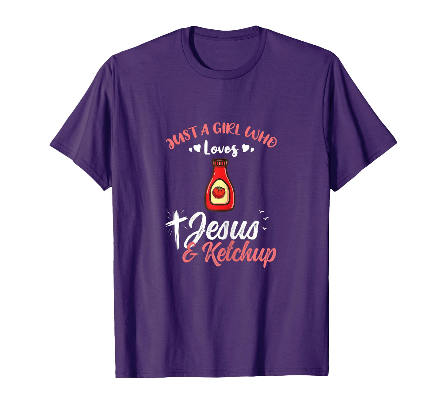 Just A Girl Who Loves Jesus And Ketchup T-Shirt