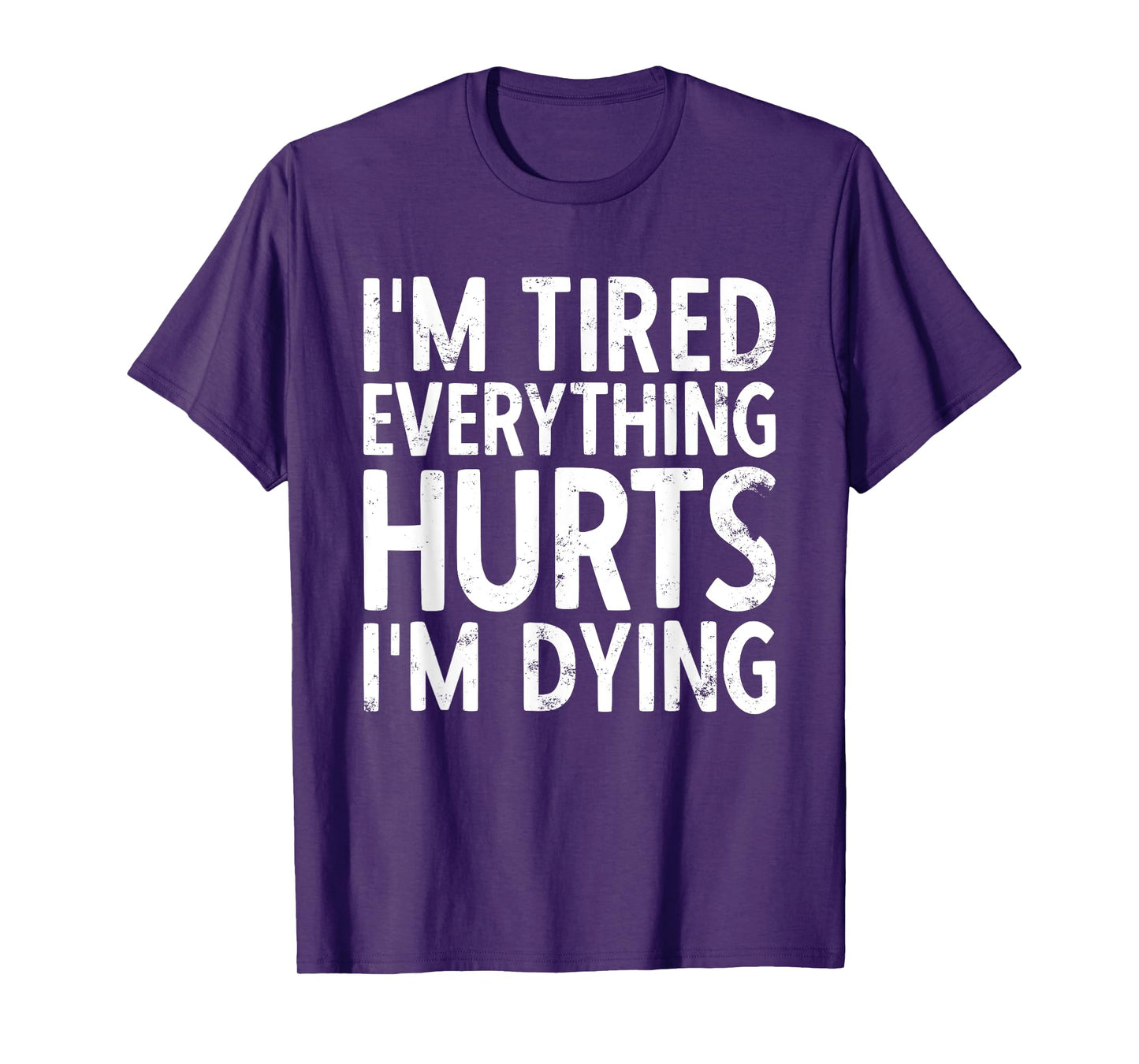 I'm Tired Everything Hurts & I'm Dying Weightlifting Workout T-Shirt