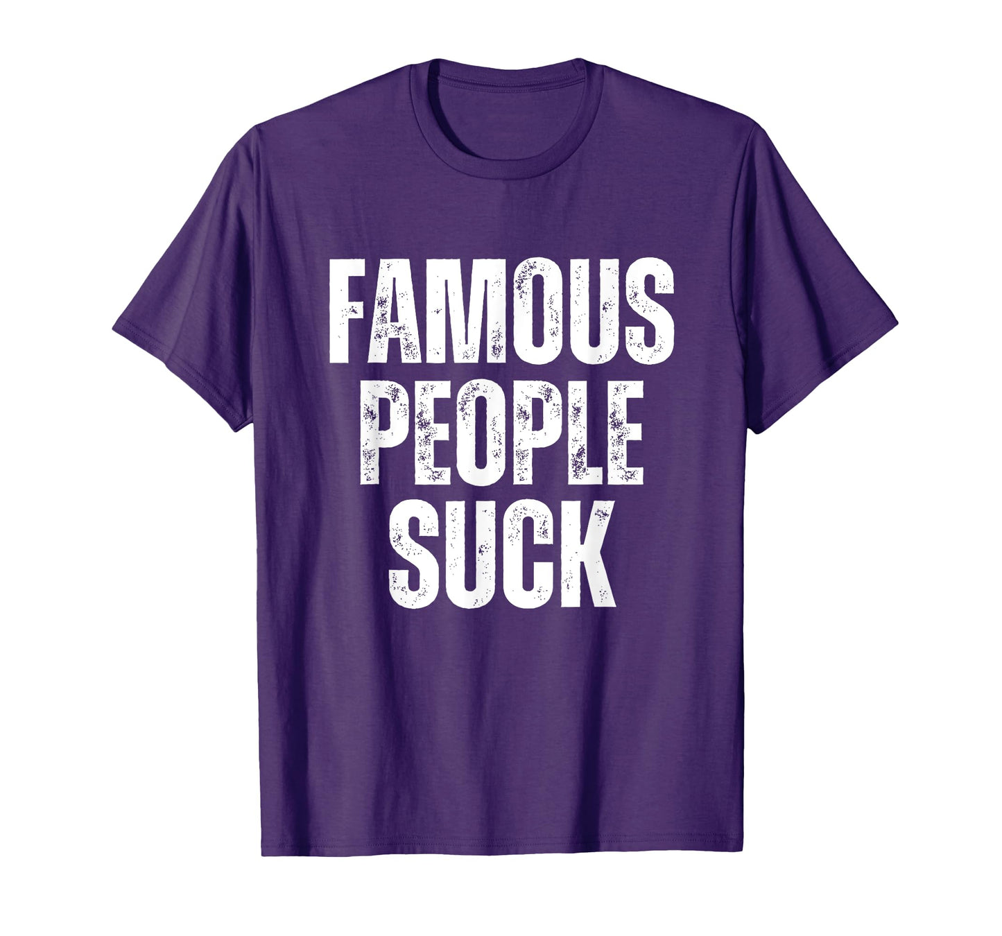 Famous People Suck Funny Joke Sarcastic Graphic Desing T-Shirt