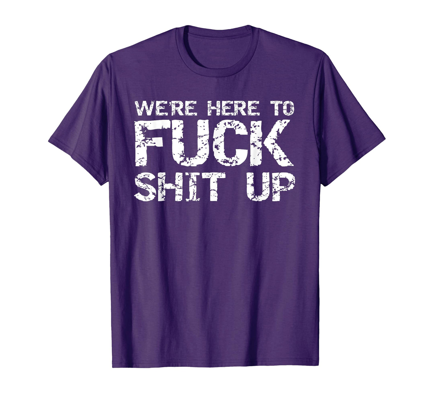 Funny Party Shirt for Men Matching Were Here to Fuck-Shit Up T-Shirt
