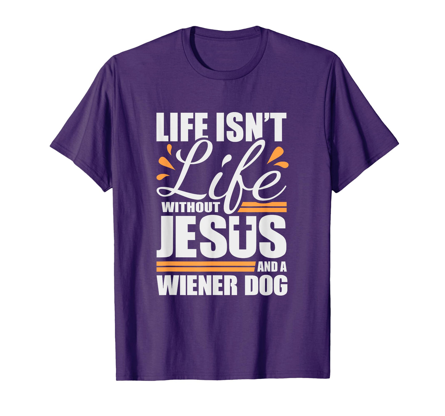 Wiener Dog Tshirt Life with Jesus and a Weenie Dog T-shirt T-Shirt