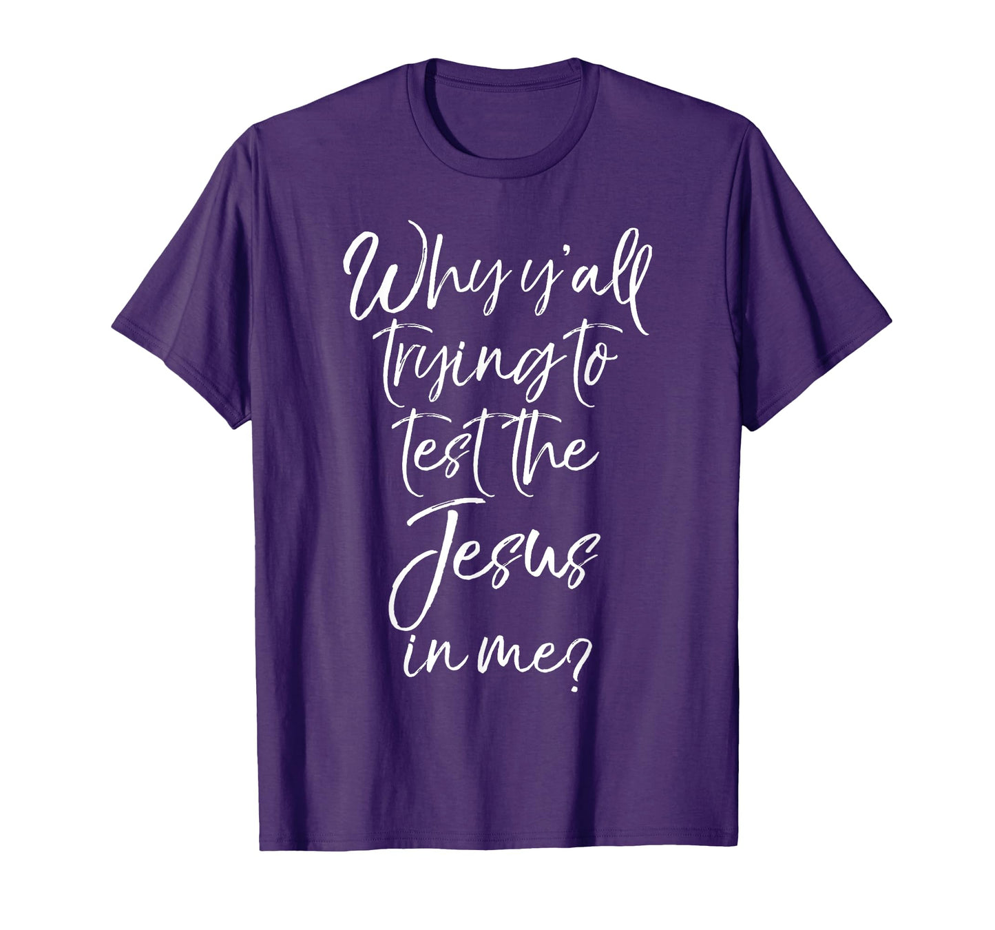 Why Y'all Trying to Test the Jesus in Me? Shirt Funny Tee T-Shirt