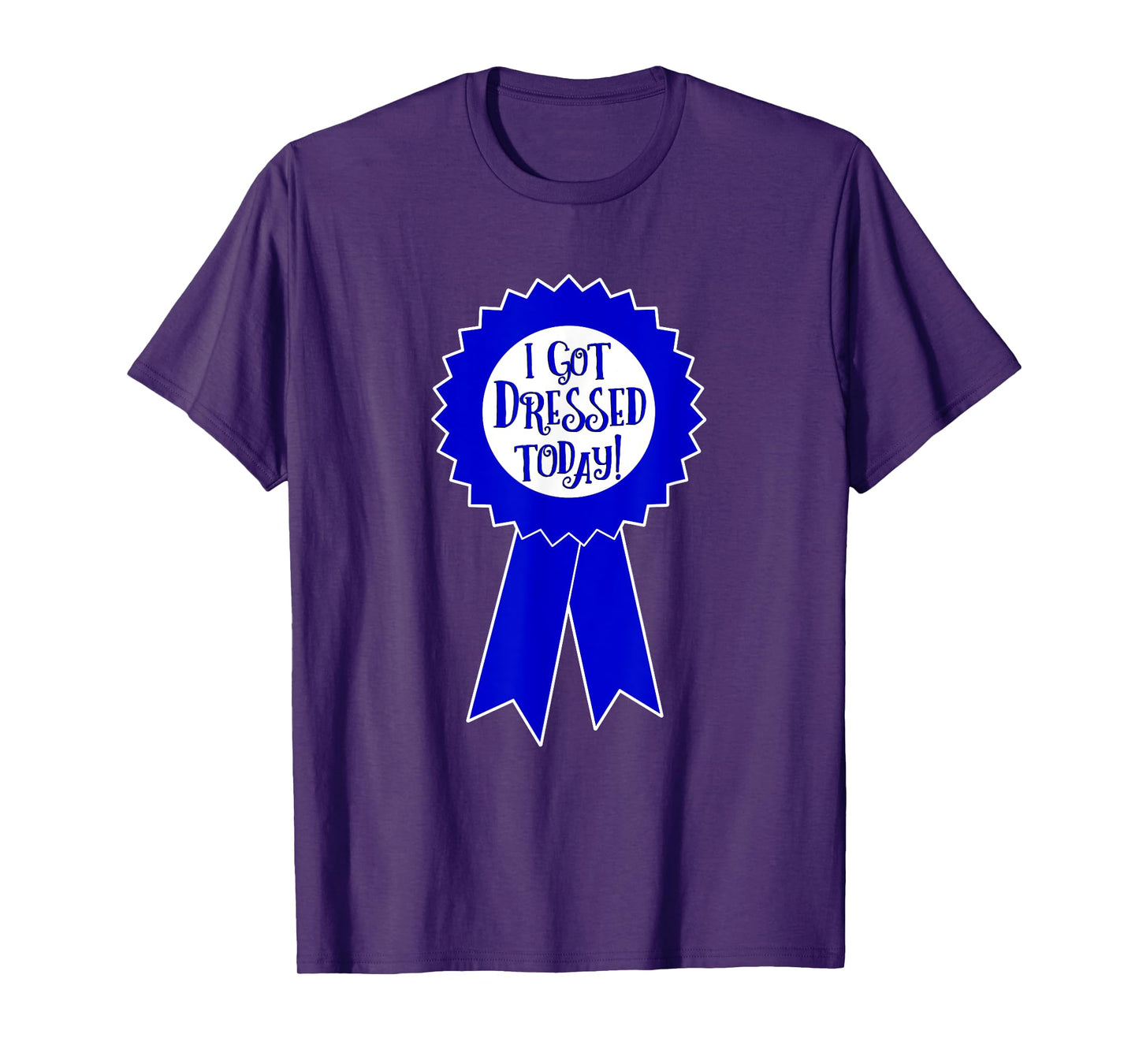 Blue Ribbon I Got Dressed Today Funny Sarcastic Witty T-Shirt