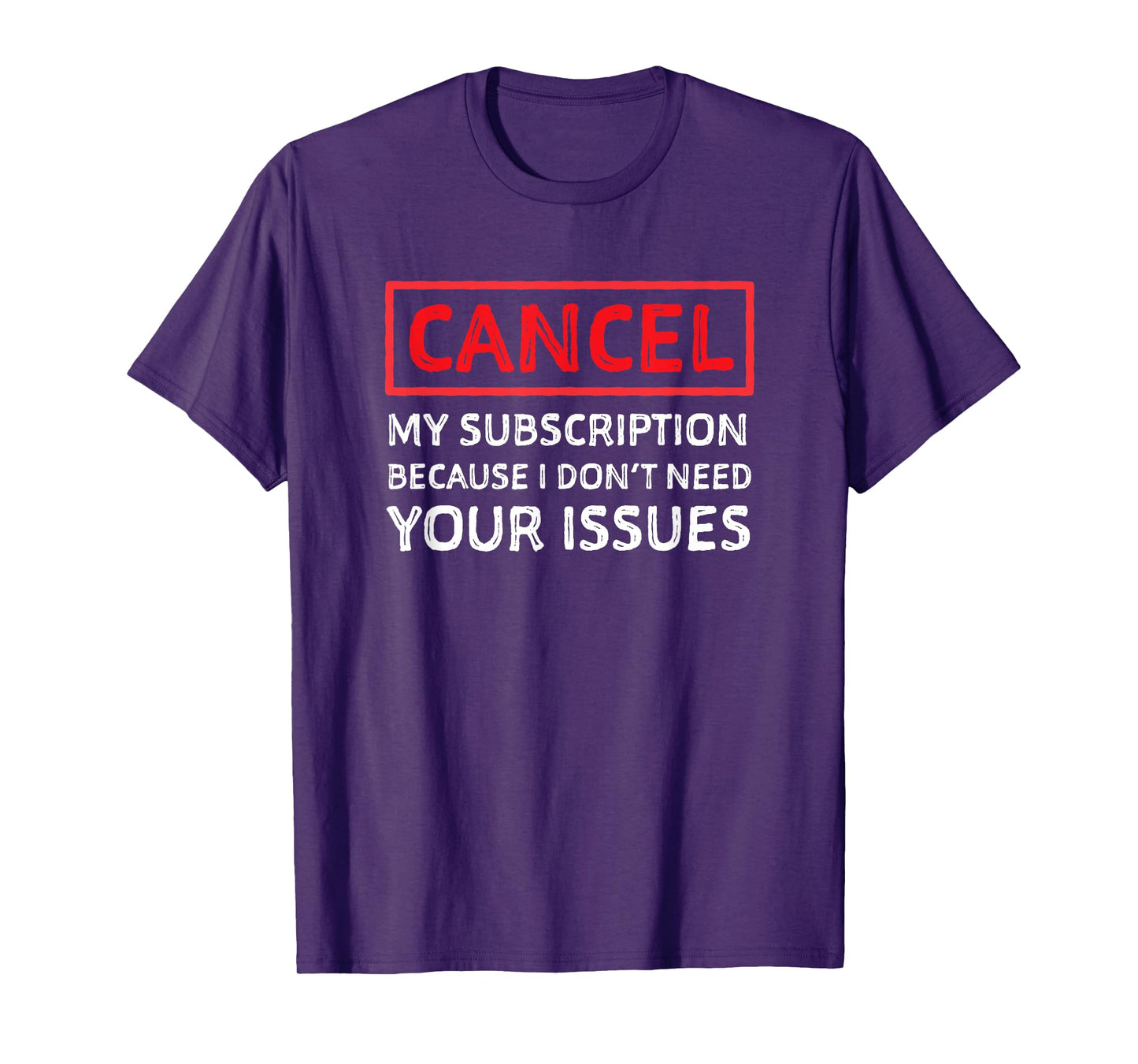 Funny Sarcastic Shirt - Cancel My Subscription Humor T-Shirt