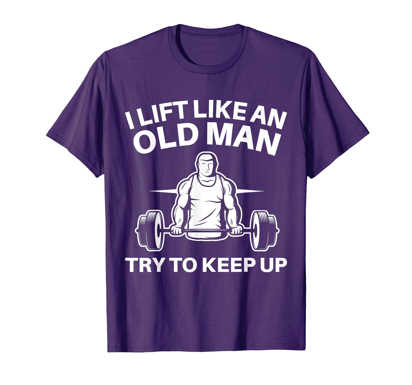 I Lift Like An Old Man Try To Keep Up Weightlifter T-Shirt