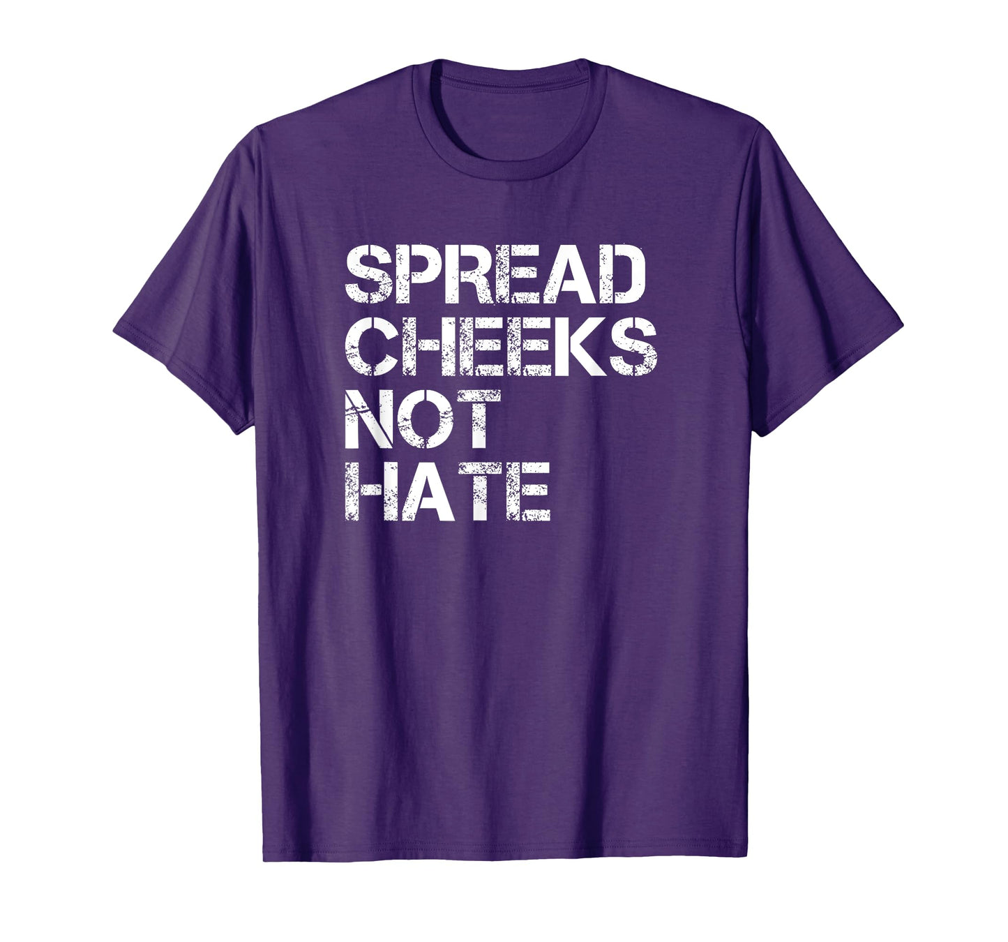 Spread Cheeks Not Hate Funny Gym Fitness and Workout T-Shirt