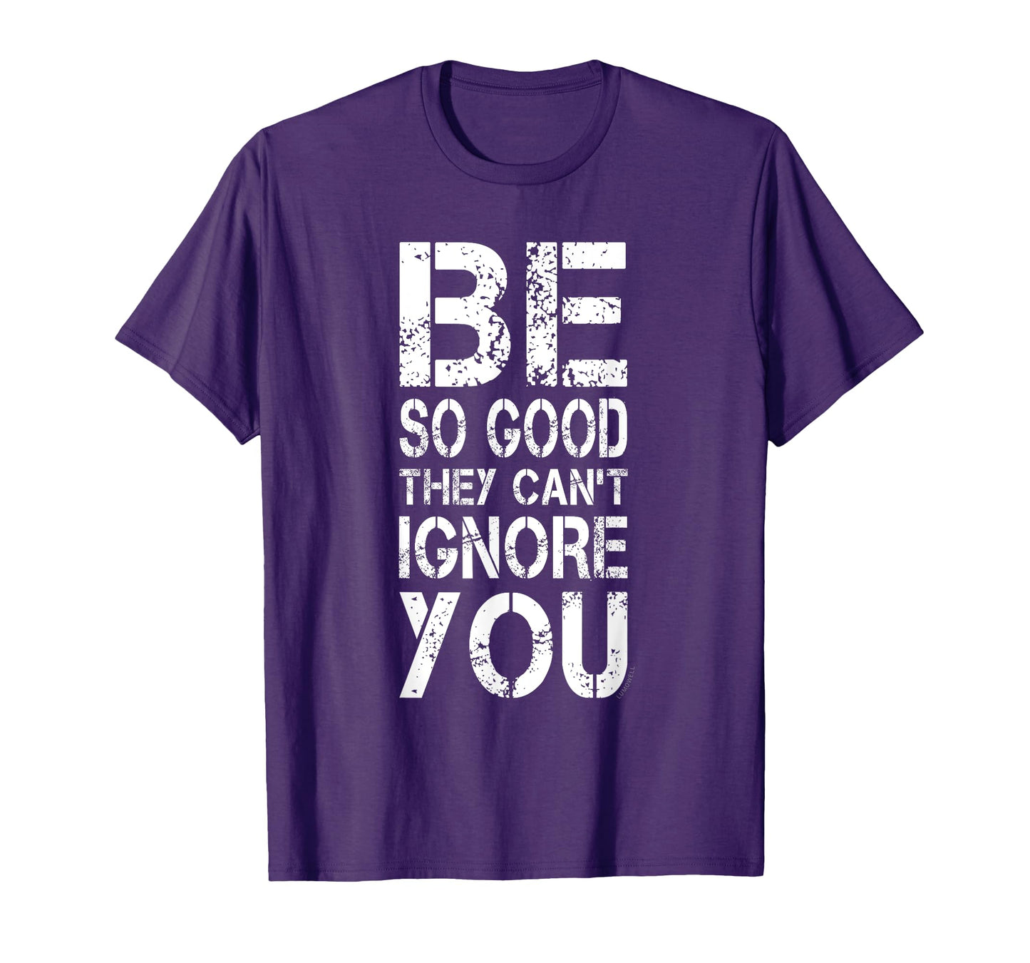 Be So Good They Can't Ignore You Shirt