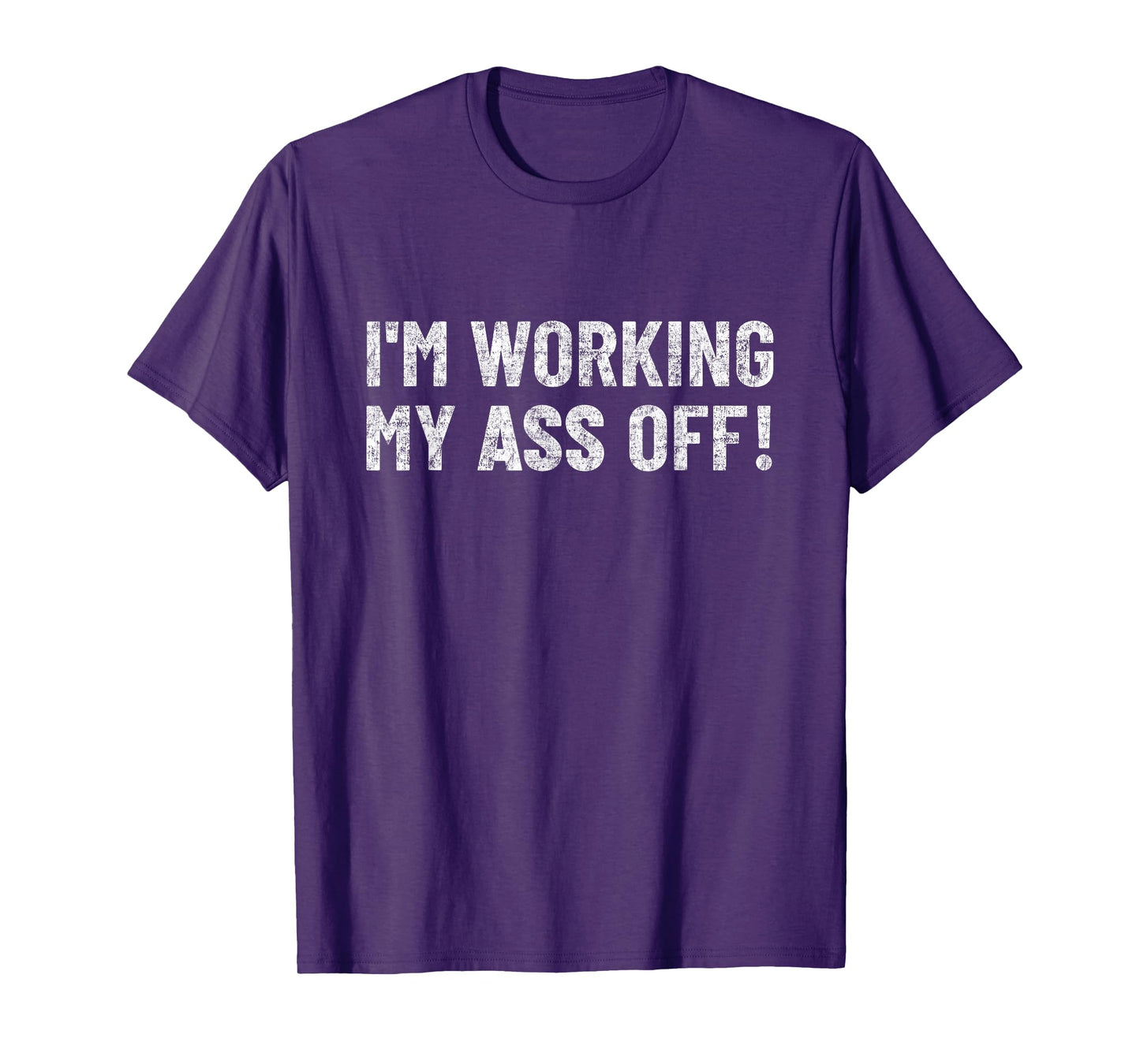 work hard tshirt funny Motivation I'm working my ass off T-Shirt