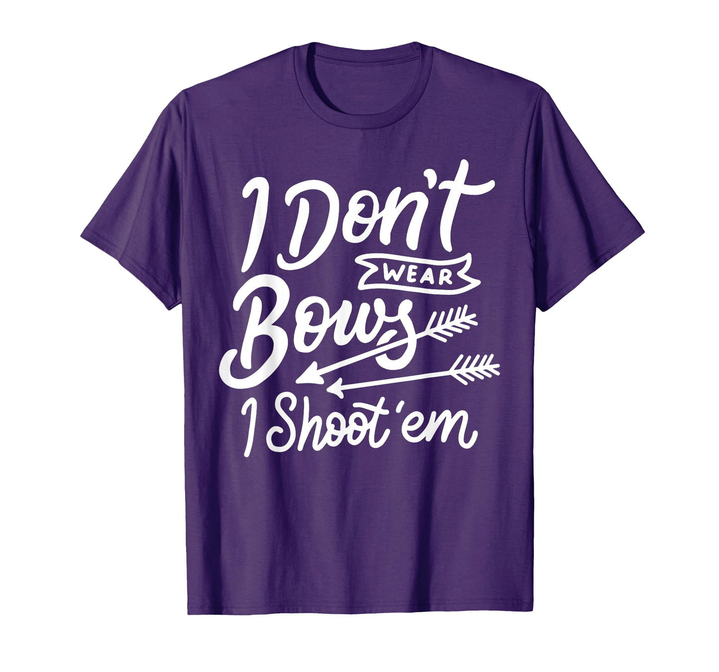 I Don't Wear Bows I Shoot Them Archery Girl T-Shirt