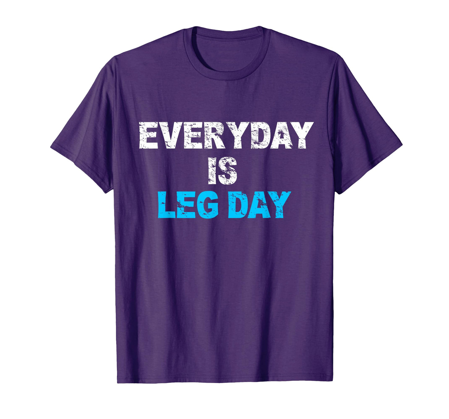 Everyday Is Leg Day Funny Workout Gift T-Shirt T-Shirt
