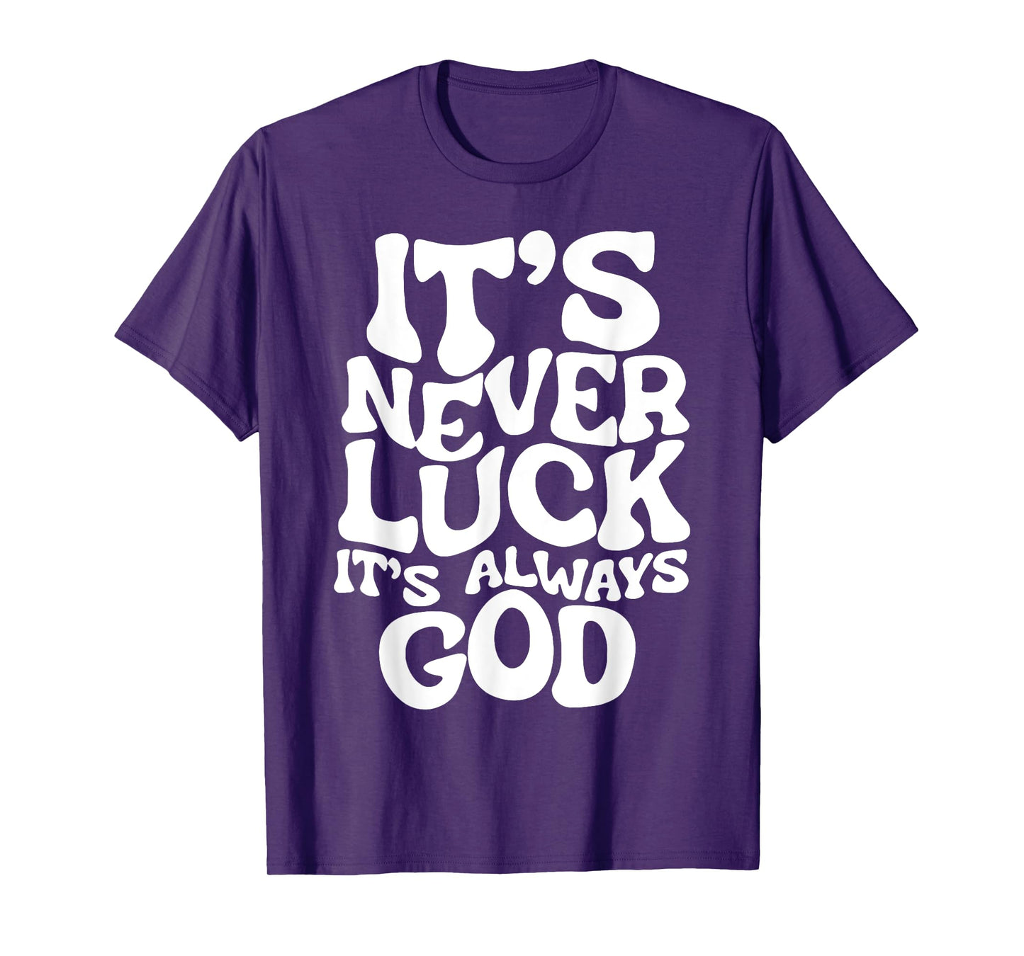 It's Never Luck It's Always God T-Shirt