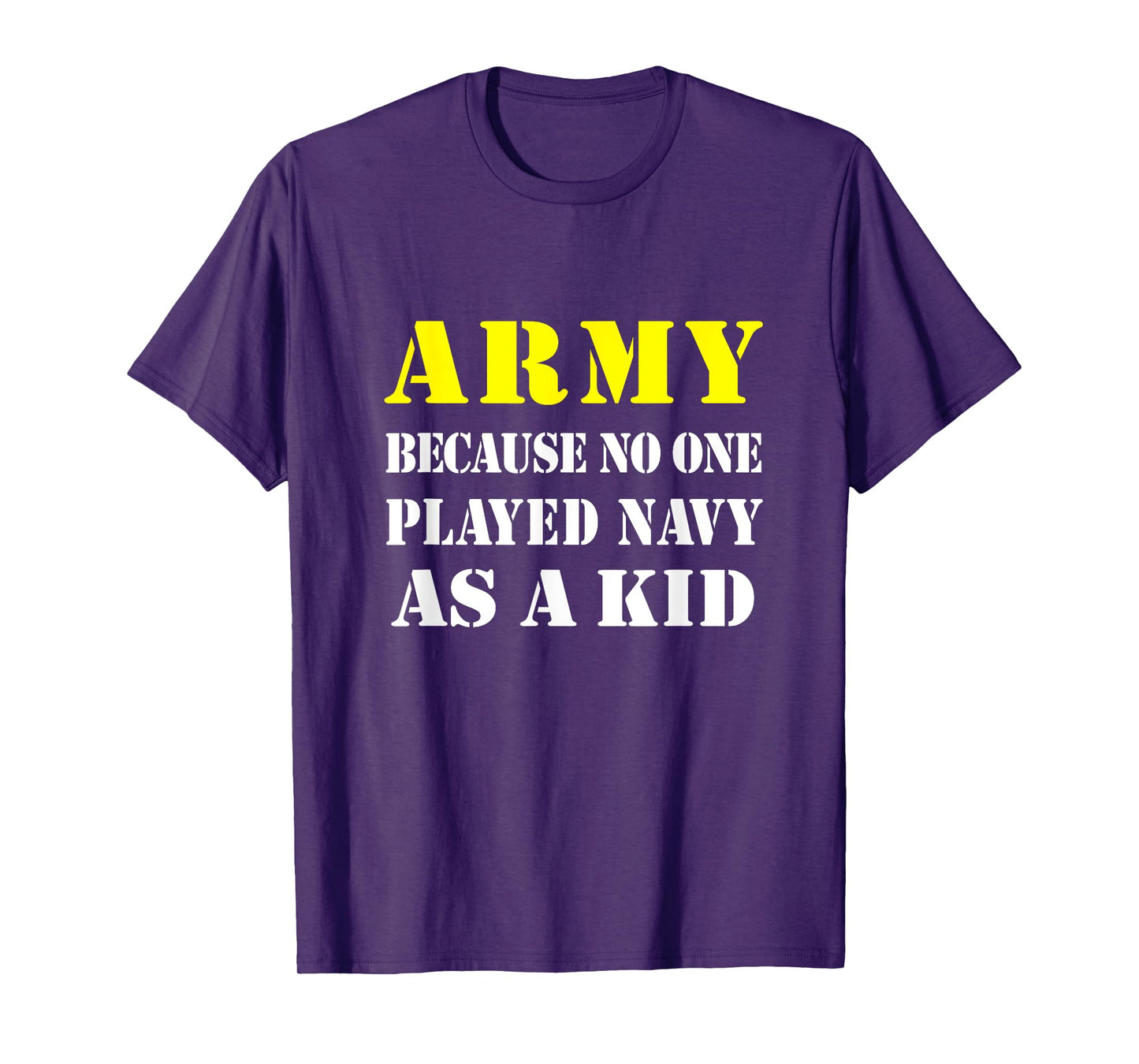 Army Because No One Played Navy As A Kid Friend Party Casual T-Shirt