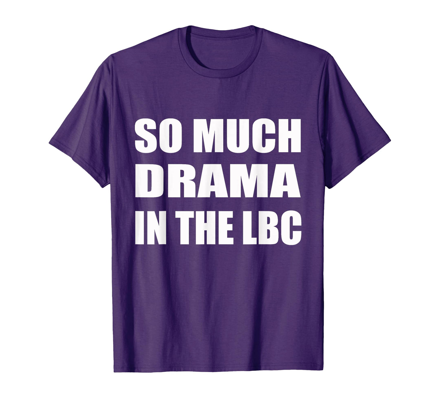 So Much Drama In The LBC Humor Sarcastic T-Shirt