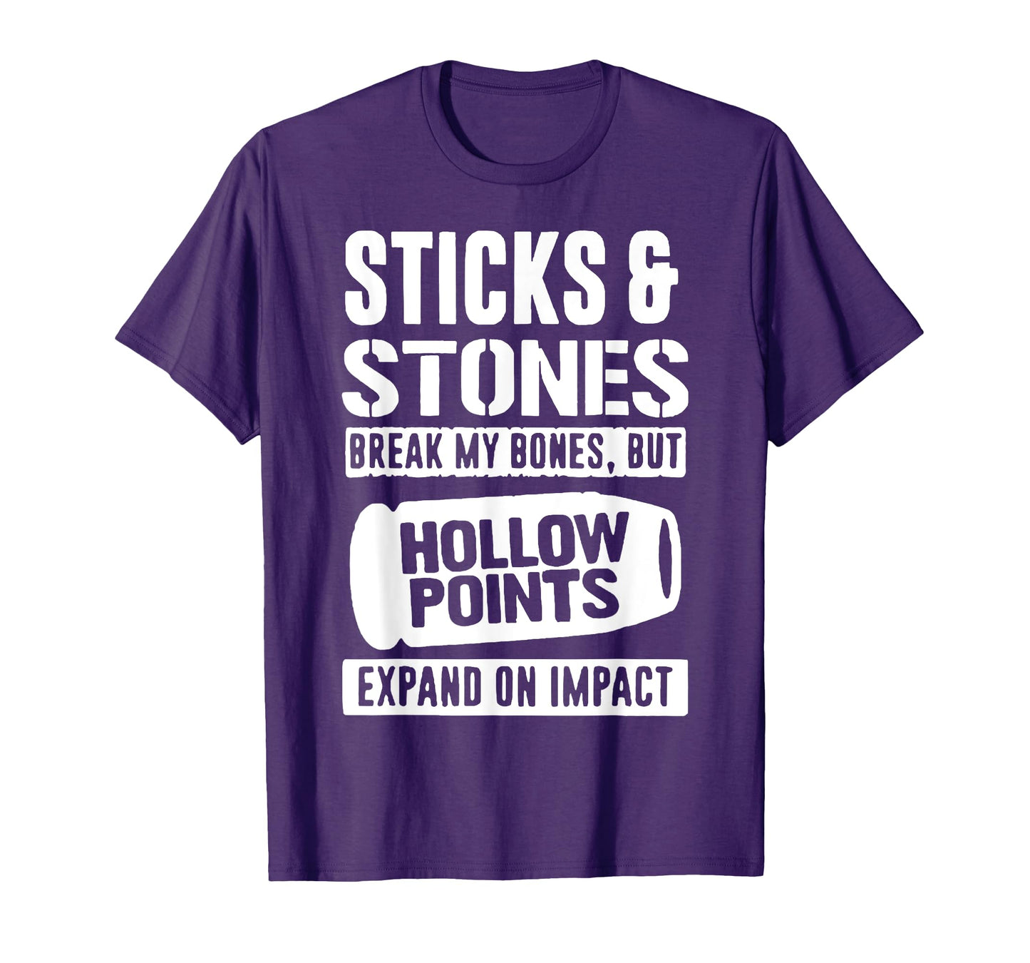 Sticks & Stones Break My Bones But Hollow Points Expand On T-Shirt