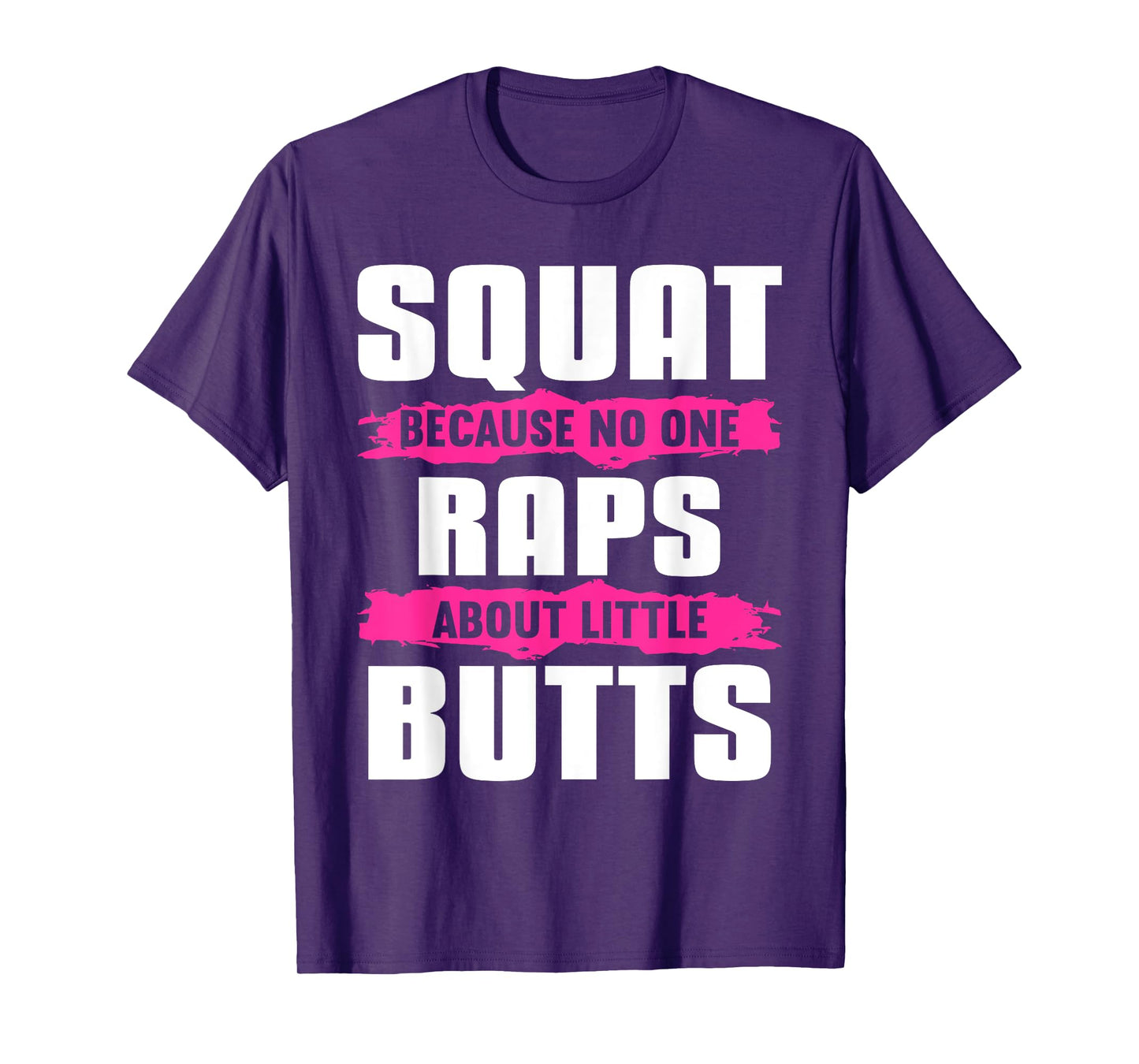 Squat Because No One Raps About Little Butts T-Shirt