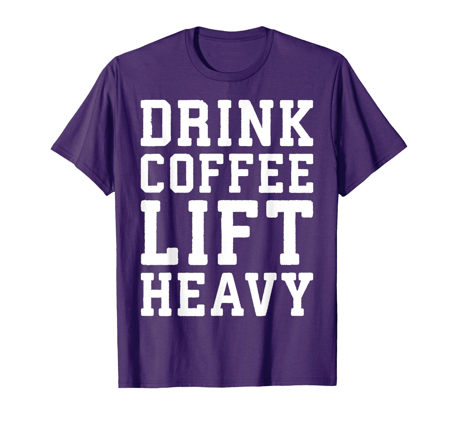 Drink Coffee, Lift Heavy - Novelty Funny Gym T-Shirt T-Shirt