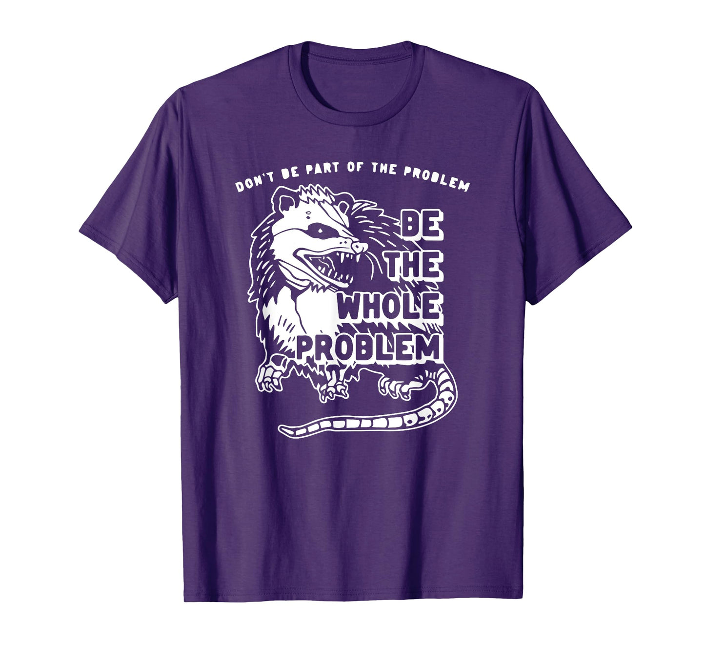 Don't Be Part Of the Problem Be The Whole Problem Funny Gym T-Shirt