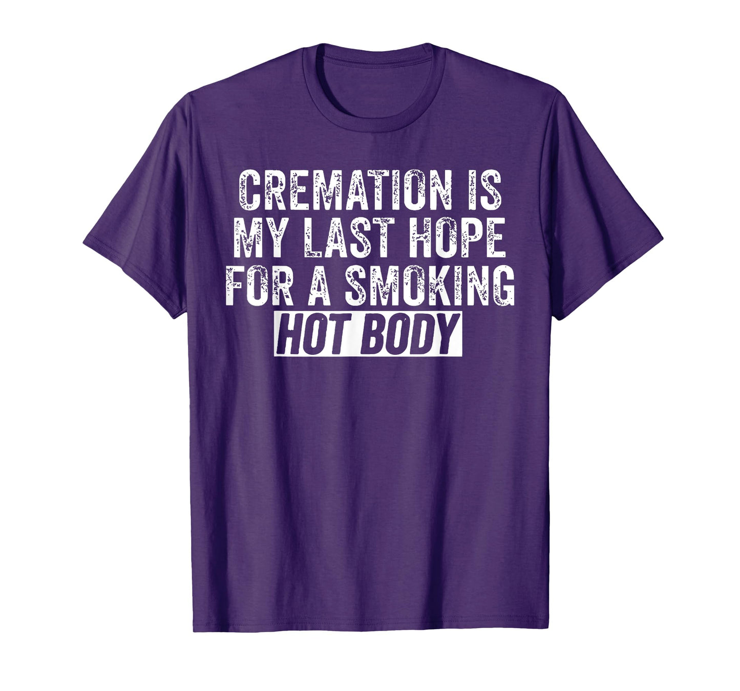 Cremation Is My Last Hope For A Smoking Hot Body T-Shirt