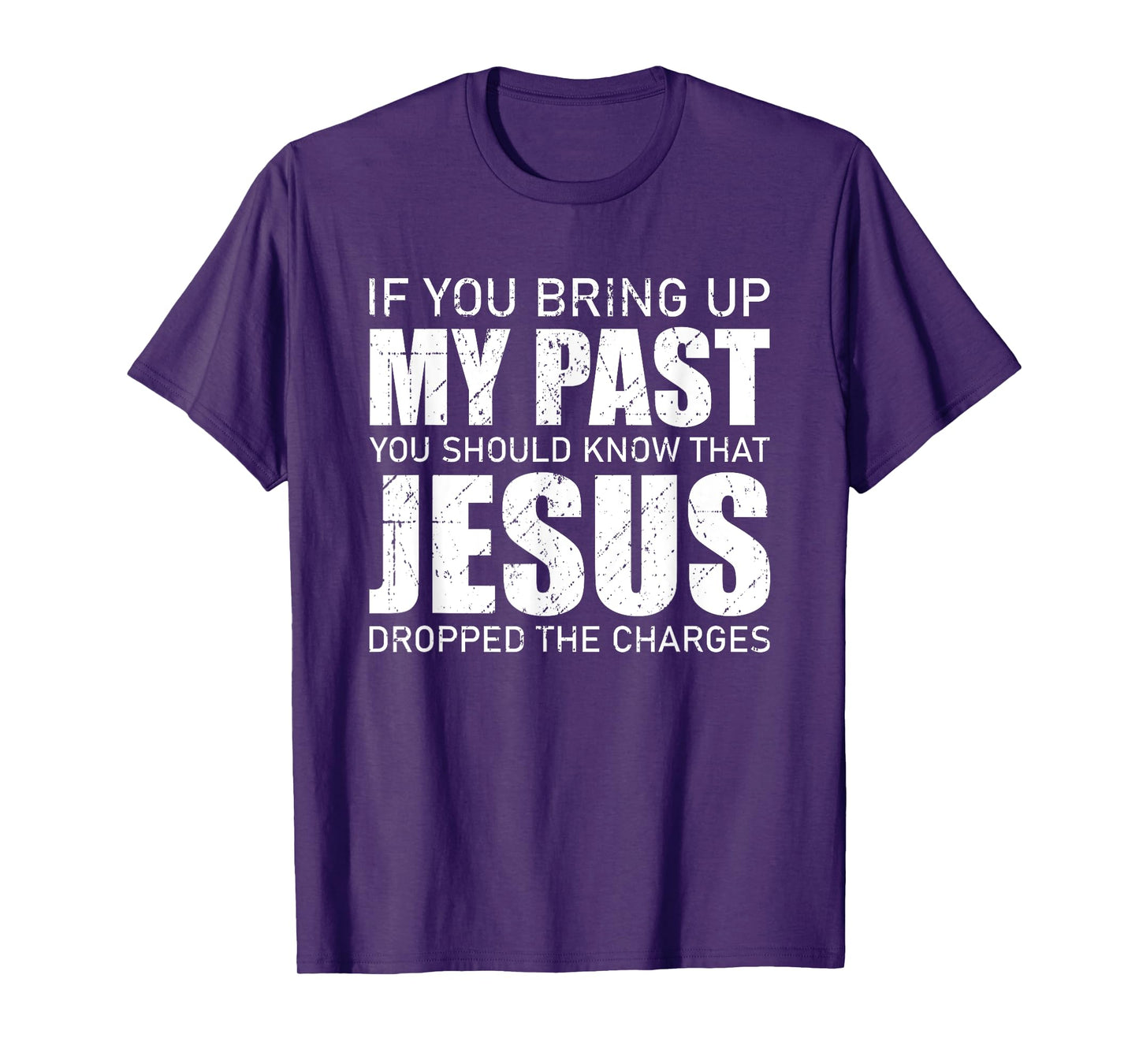 If You Bring Up My Past You Should Know Jesus Dropped Charge T-Shirt