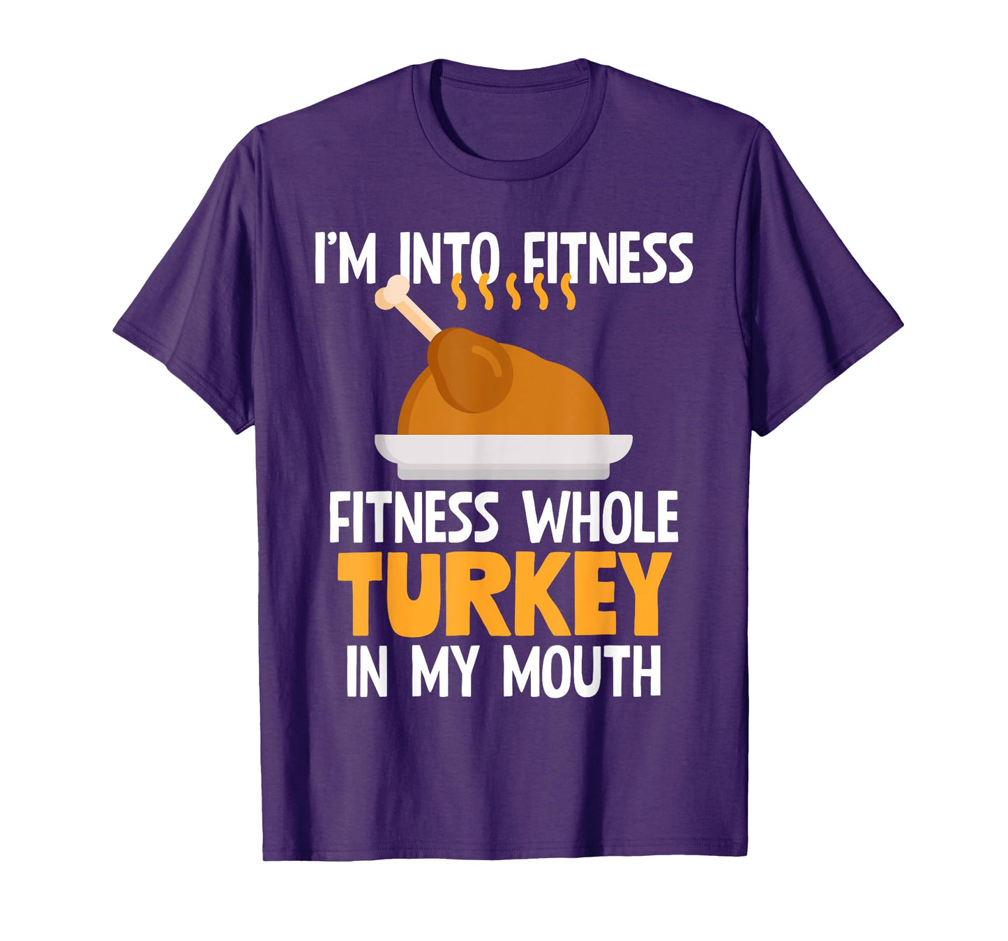 I'm Into Fitness Whole Turkey In My Mouth Thanksgiving Gift T-Shirt