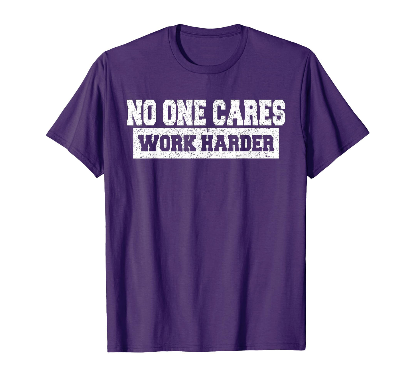 No One Cares Work Harder Motivation Workout Gym Funny Gifts T-Shirt