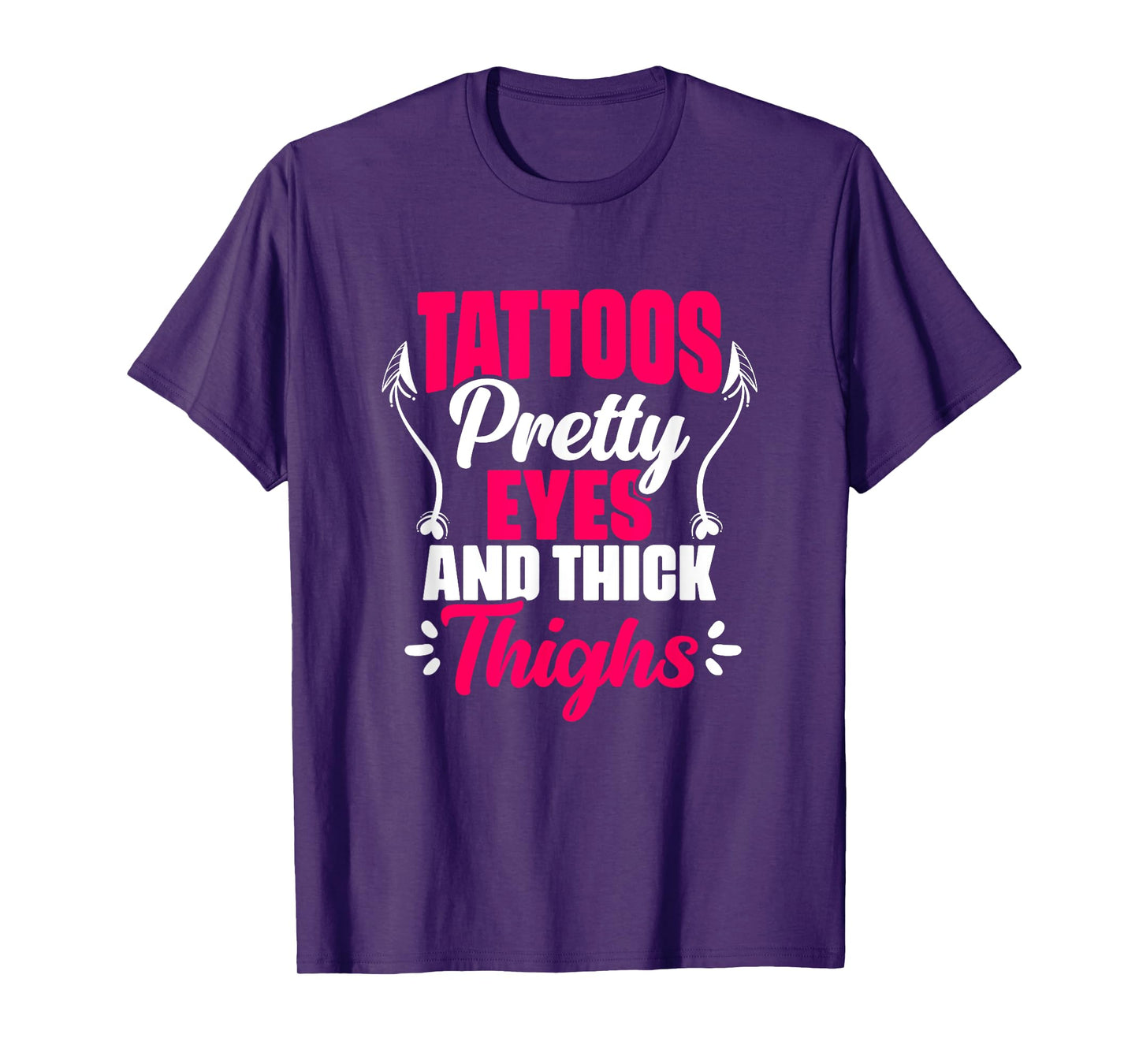 Tattoos Pretty Eyes Thick Thighs Gym Humor Women Thick Thigh T-Shirt