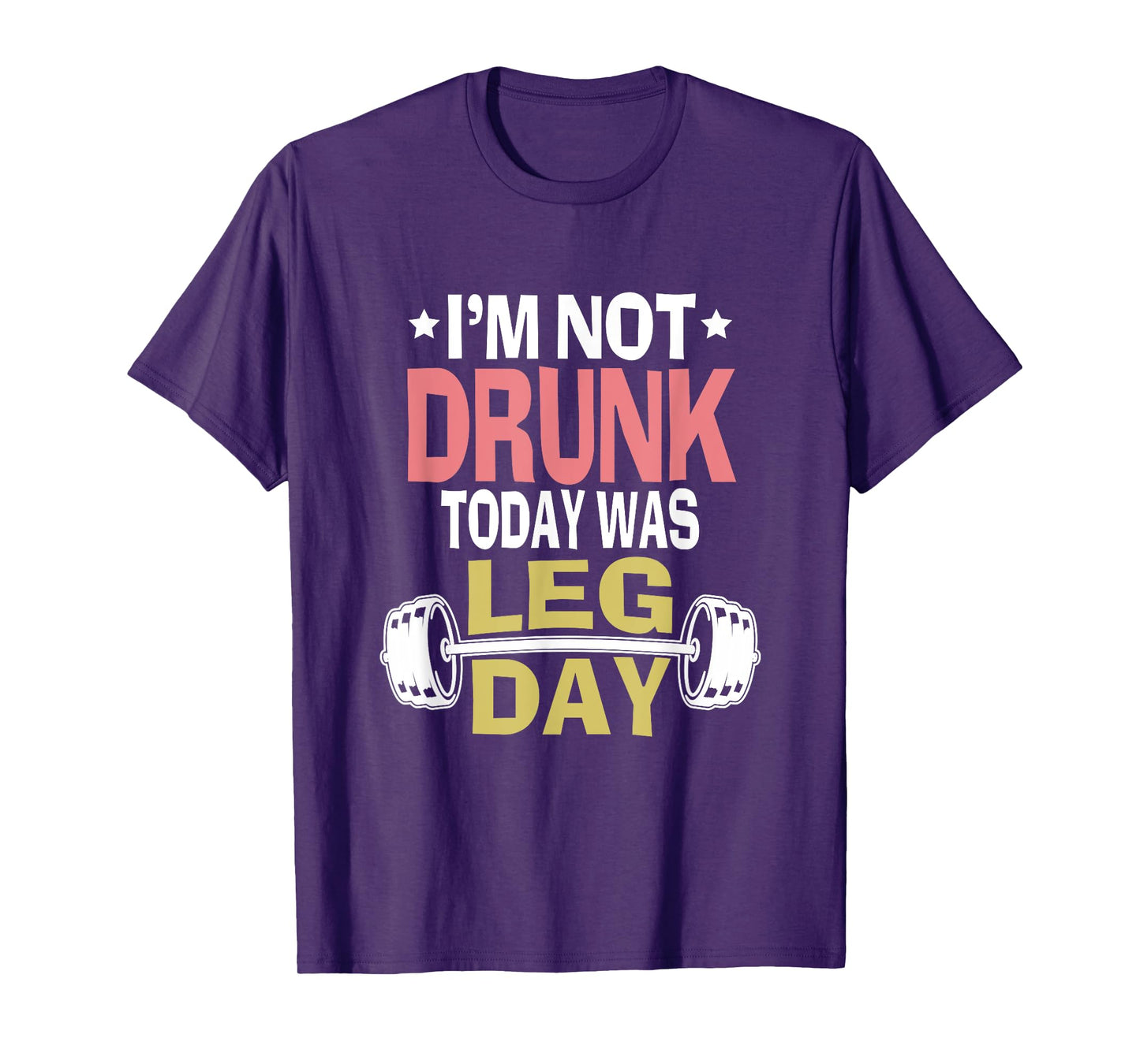 Im Not Drunk Today Was Leg Day Funny Workout Gym Top Gift T-Shirt
