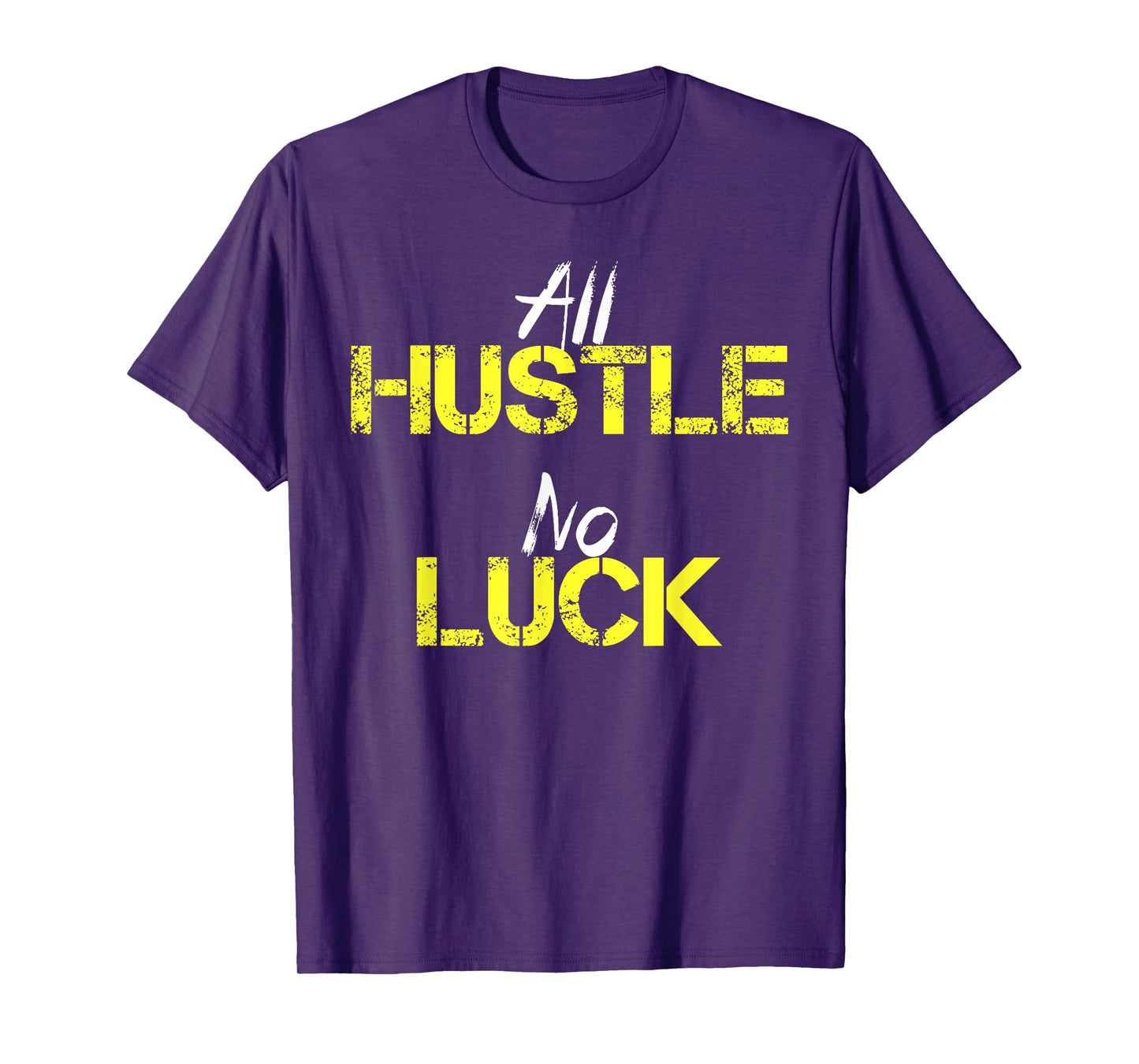 All Hustle No Luck Motivation Inspiration Shirt Men Women T-Shirt