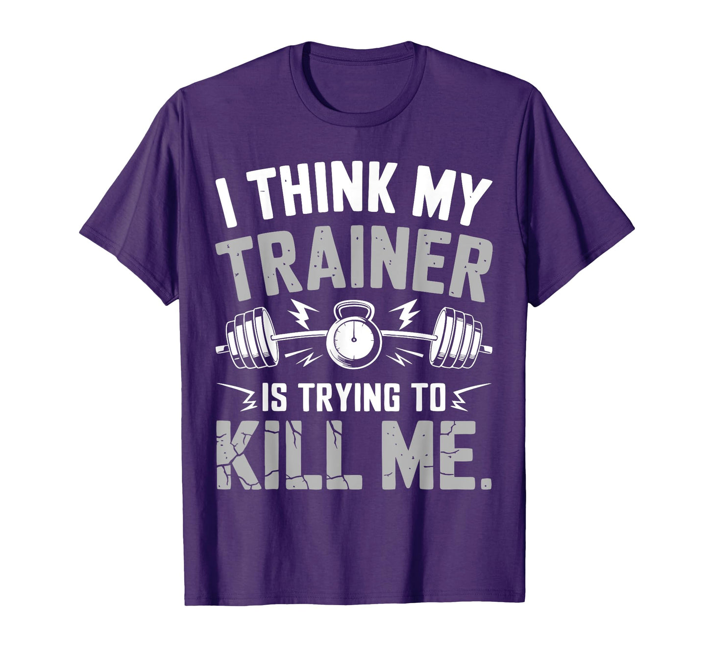 I Think My Trainer Is Trying To Kill Me Gym Workout Coach T-Shirt