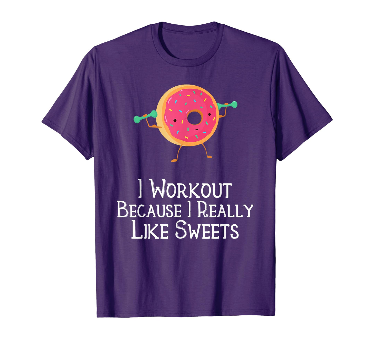 Funny Food Gym Saying I Workout Because I Really Like Sweets T-Shirt