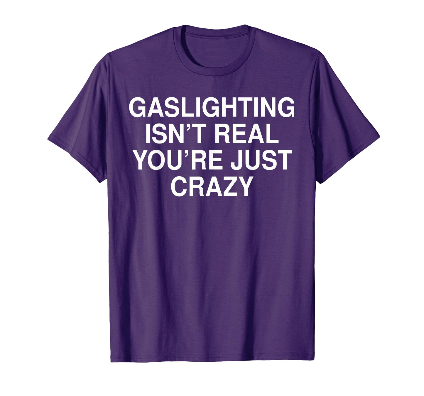 Funny Gaslighting Isn't Real Tee Shirt - Unisex Adult Black Crew Neck Short Sleeve T-Shirt - Small
