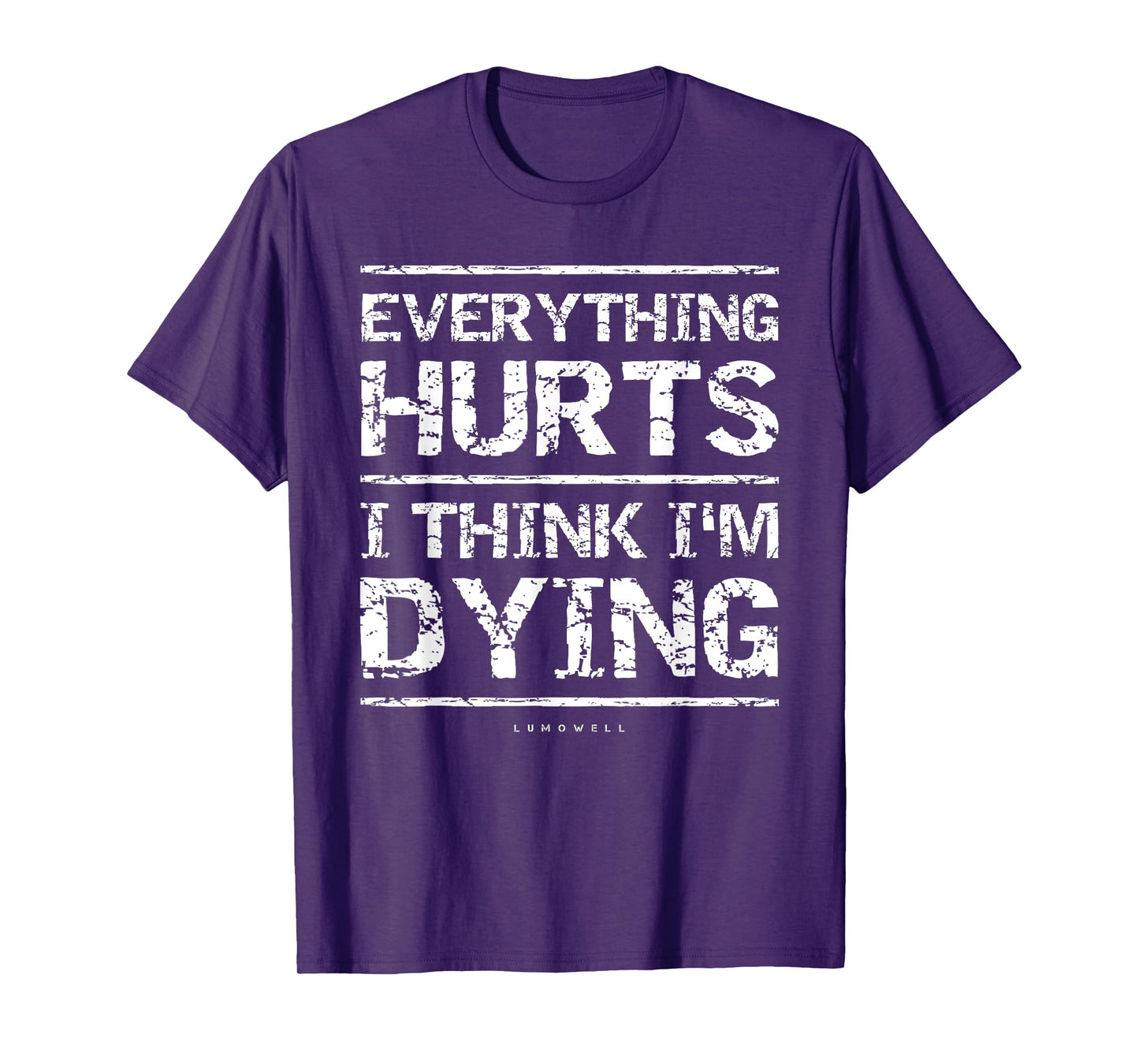 Everything Hurts And I Think I'm Dying Funny Gym T-Shirts T-Shirt