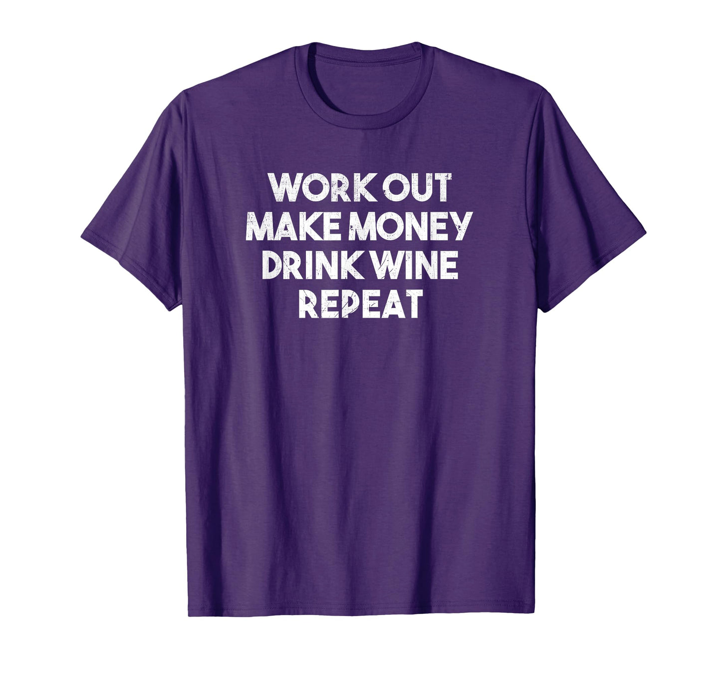 Work Out Make Money Drink Wine Repeat - Funny T Shirt T-Shirt